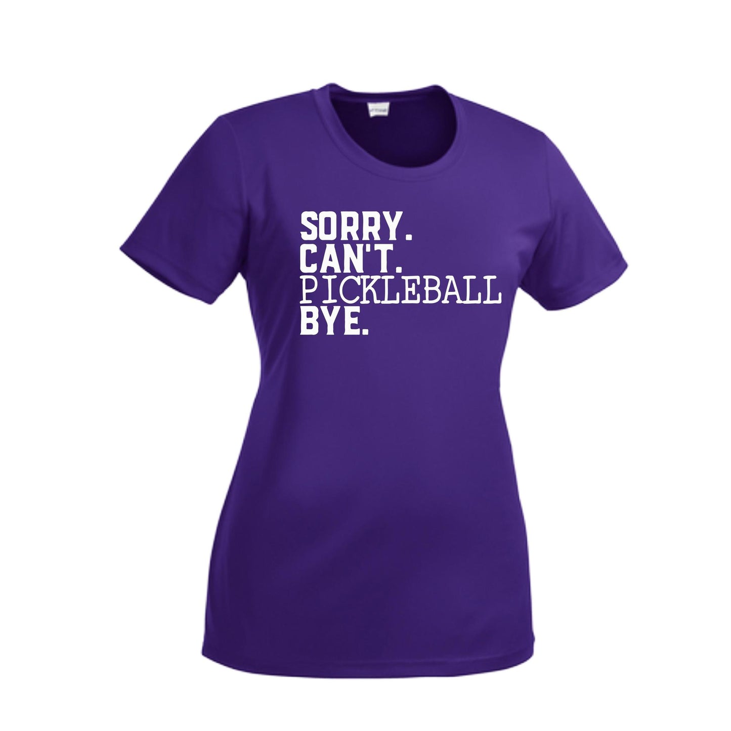 Sorry Can't Pickleball Bye | Women’s Short Sleeve Crewneck Pickleball Performance T-Shirts | 100% Polyester