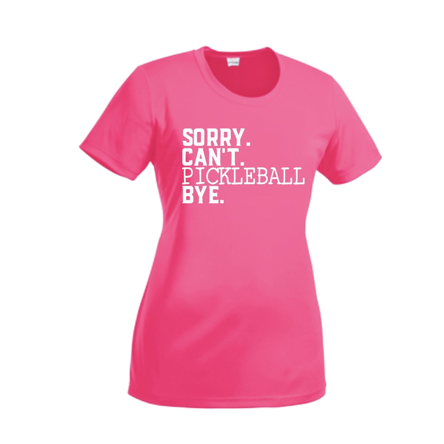 Sorry Can't Pickleball Bye | Women’s Short Sleeve Crewneck Pickleball Performance T-Shirts | 100% Polyester