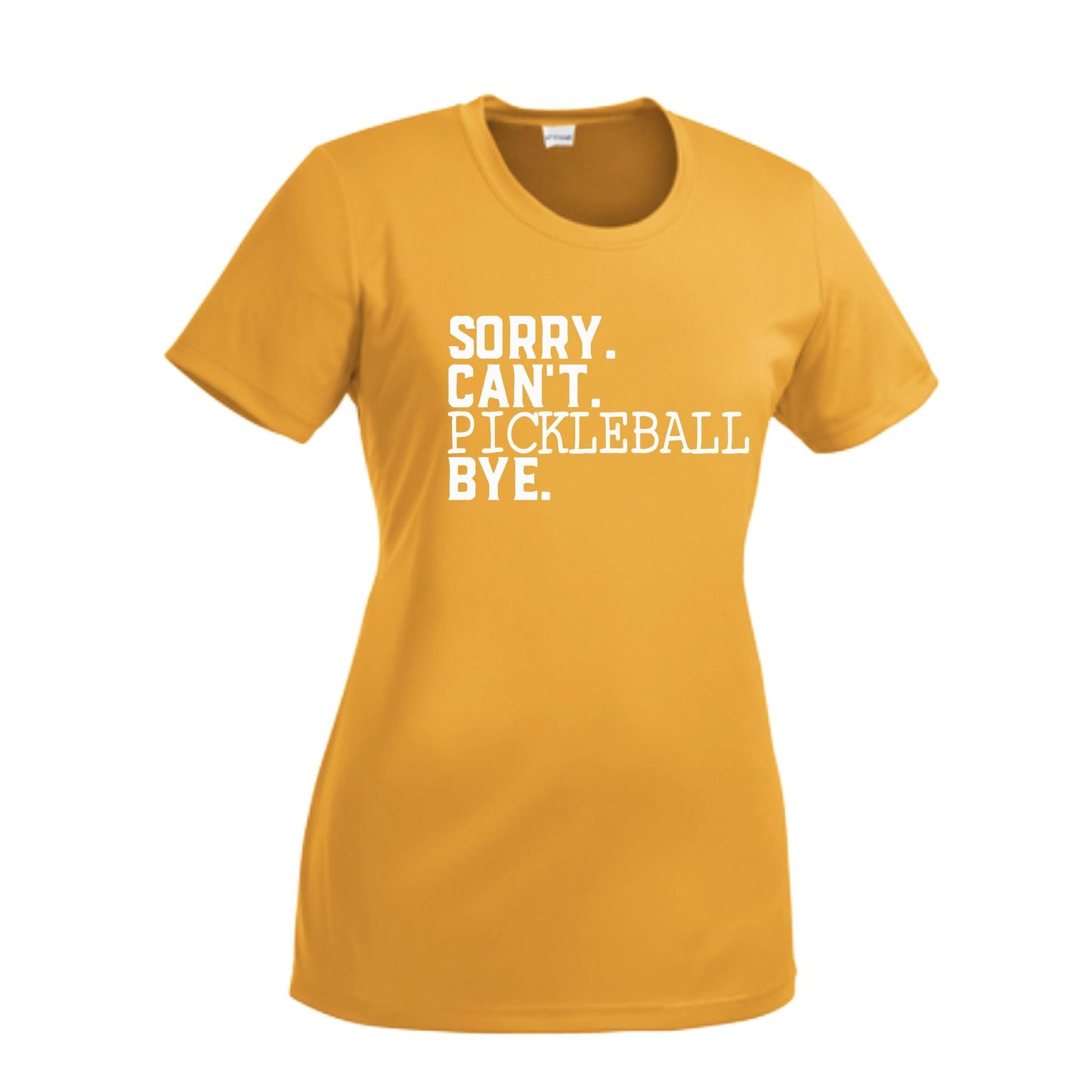 Sorry Can't Pickleball Bye | Women’s Short Sleeve Crewneck Pickleball Performance T-Shirts | 100% Polyester