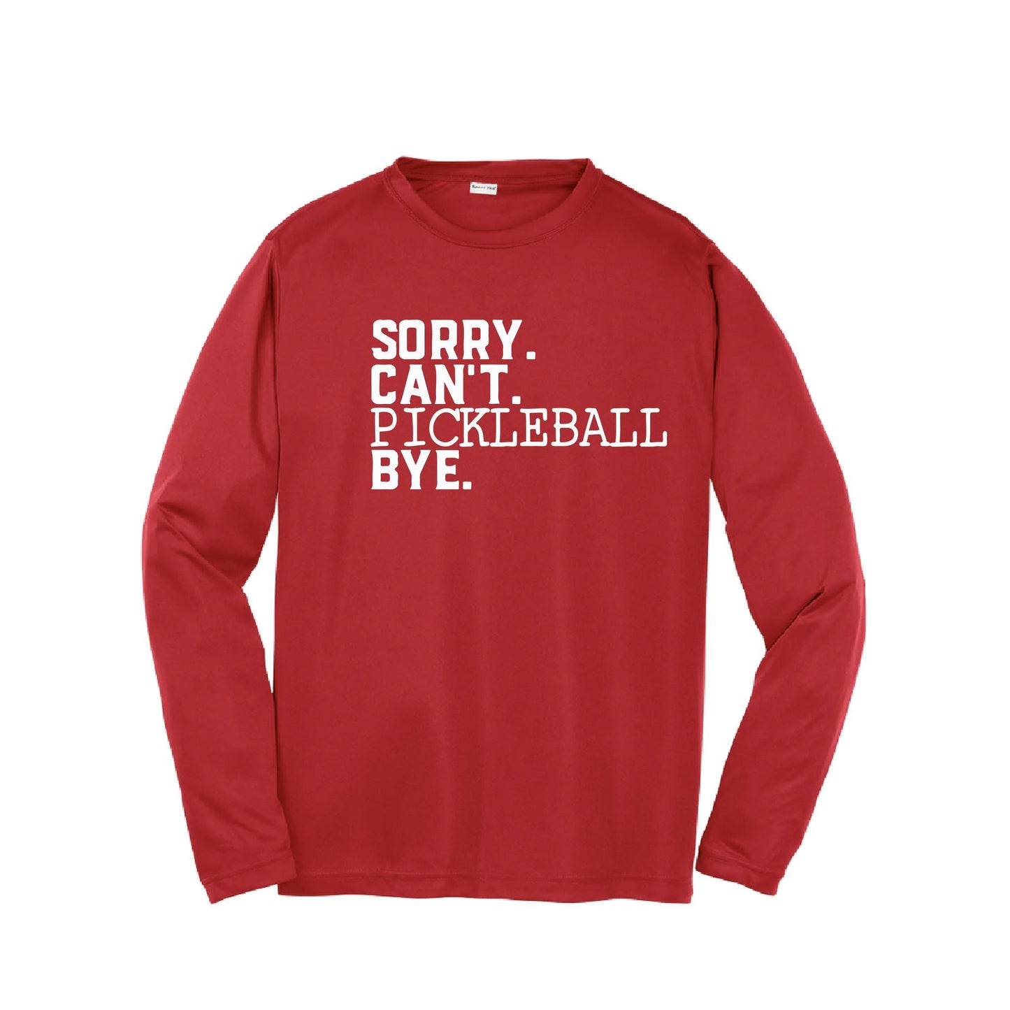 Sorry Can't Pickleball Bye | Youth Long Sleeve Pickleball Performance T-Shirts | 100% Polyester