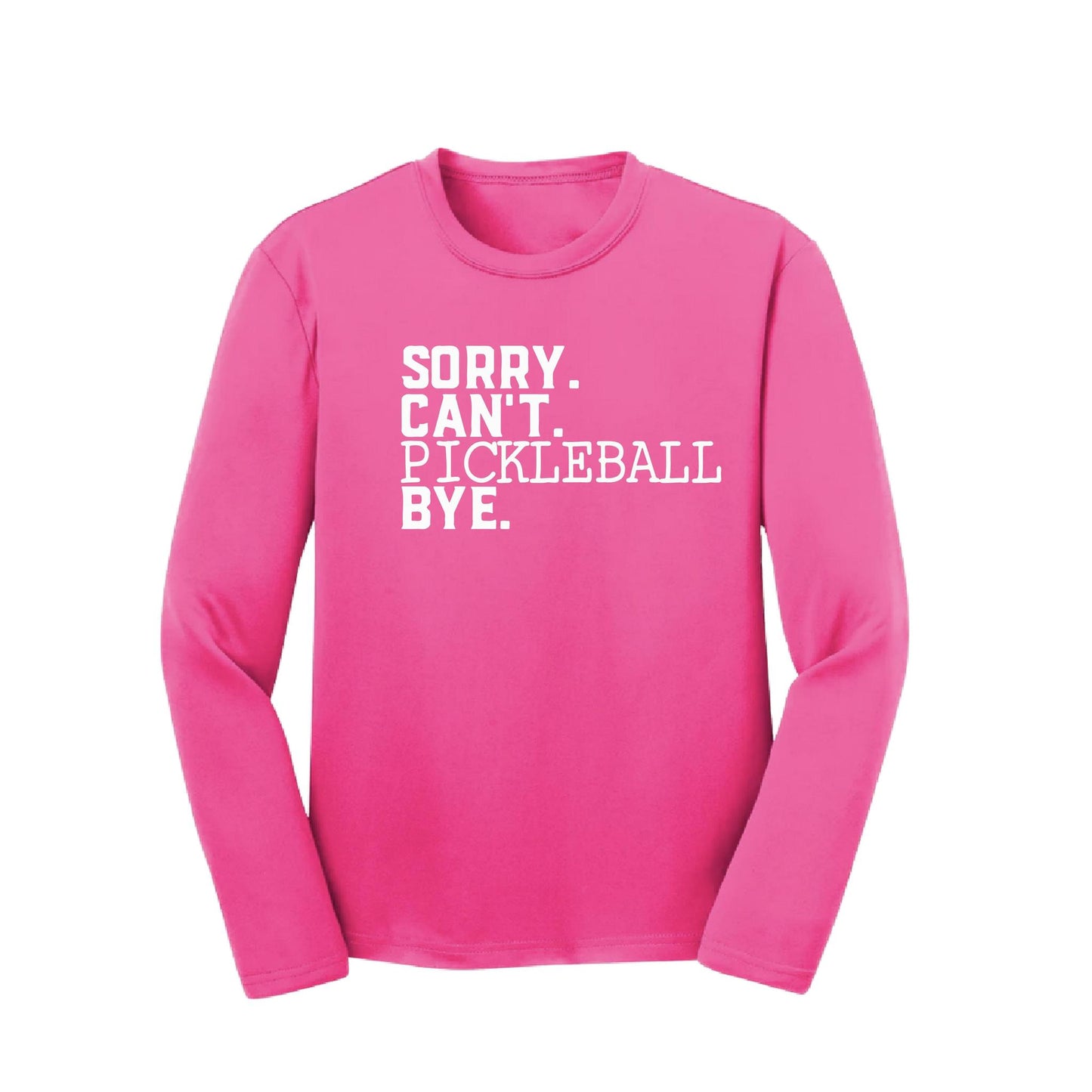 Sorry Can't Pickleball Bye | Youth Long Sleeve Pickleball Performance T-Shirts | 100% Polyester