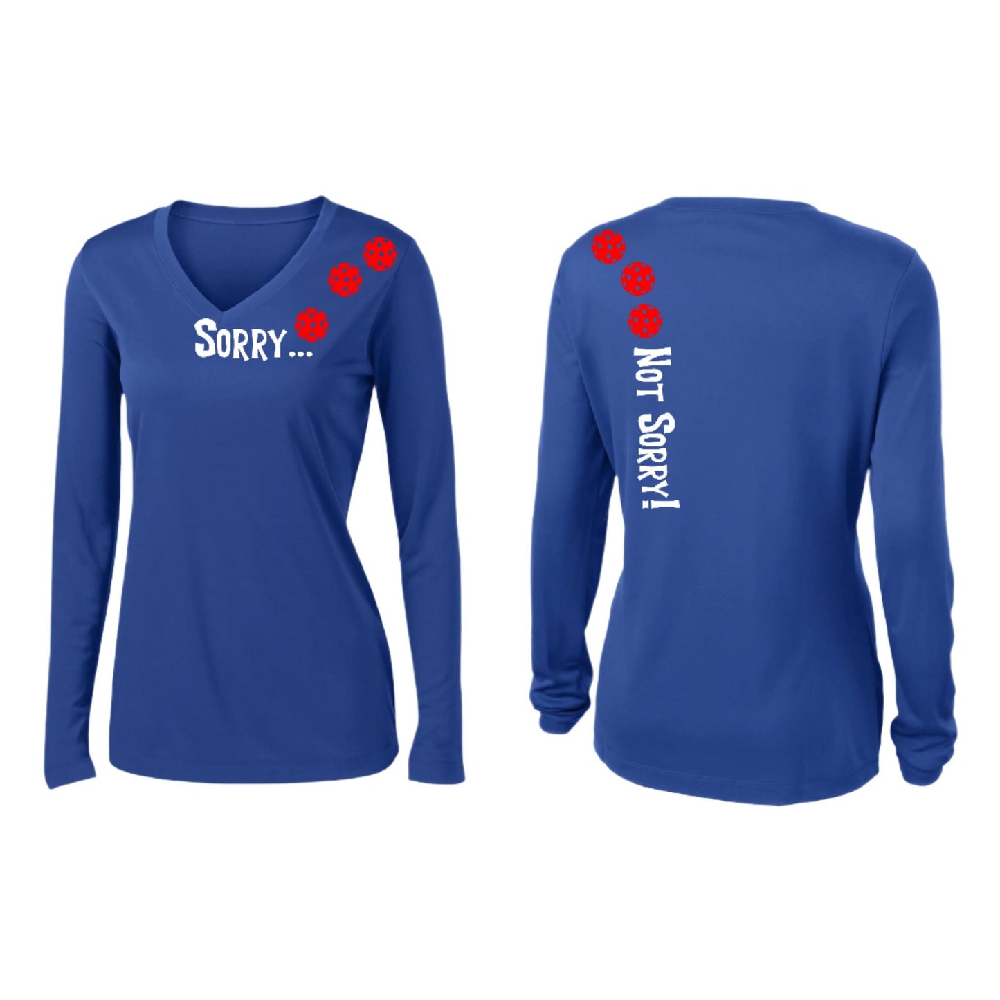 Sorry Not Sorry (Customizable 10 Pickleball Colors) | Women’s Long Sleeve V-Neck Pickleball Performance T-Shirt | 100% Polyester