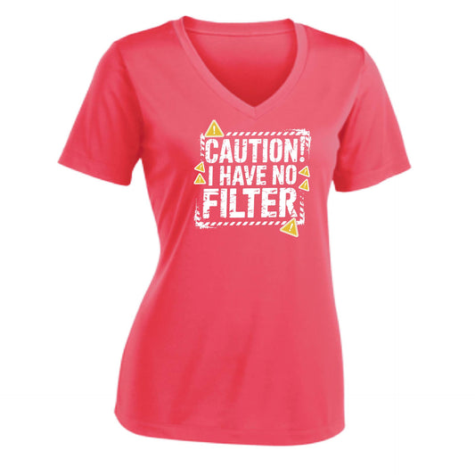 Caution - I Have No Filter | Women's Short Sleeve V-Neck Performance T-Shirts | 100% Polyester