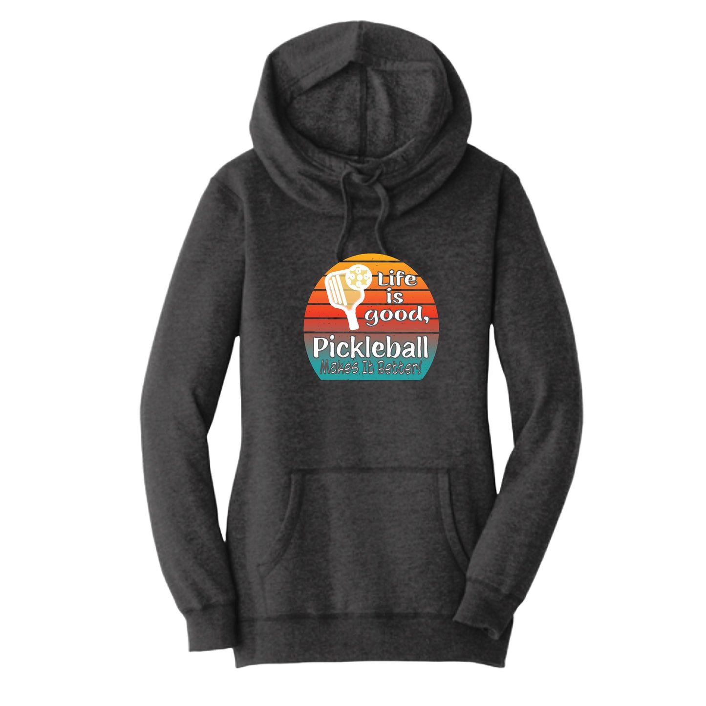 Life is Good Pickleball Makes it Better | Women’s Cowl-Neck Hoodie Pickleball Sweatshirt | 55% Cotton 45% Poly Fleece