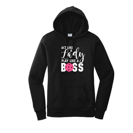 Act Like a Lady Play Like a Boss | Women’s Fitted Hoodie Pickleball Sweatshirt | 50% Cotton 50% Poly Fleece