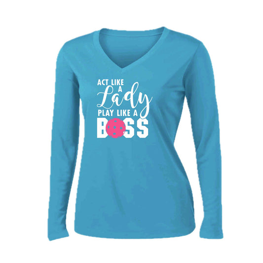 Act Like a Lady Play Like a Boss | Women’s Long Sleeve V-Neck Pickleball Performance T-Shirt | 100% Polyester
