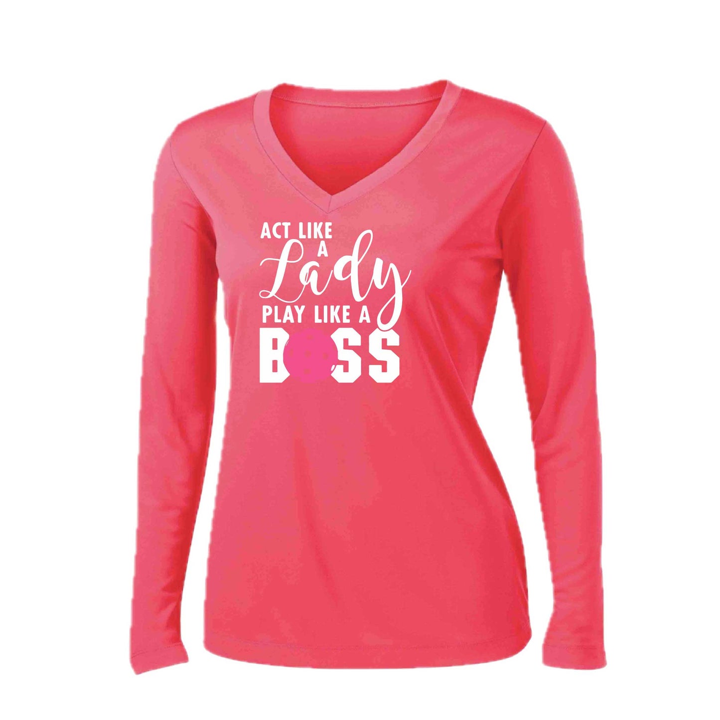 Act Like a Lady Play Like a Boss | Women’s Long Sleeve V-Neck Pickleball Performance T-Shirt | 100% Polyester