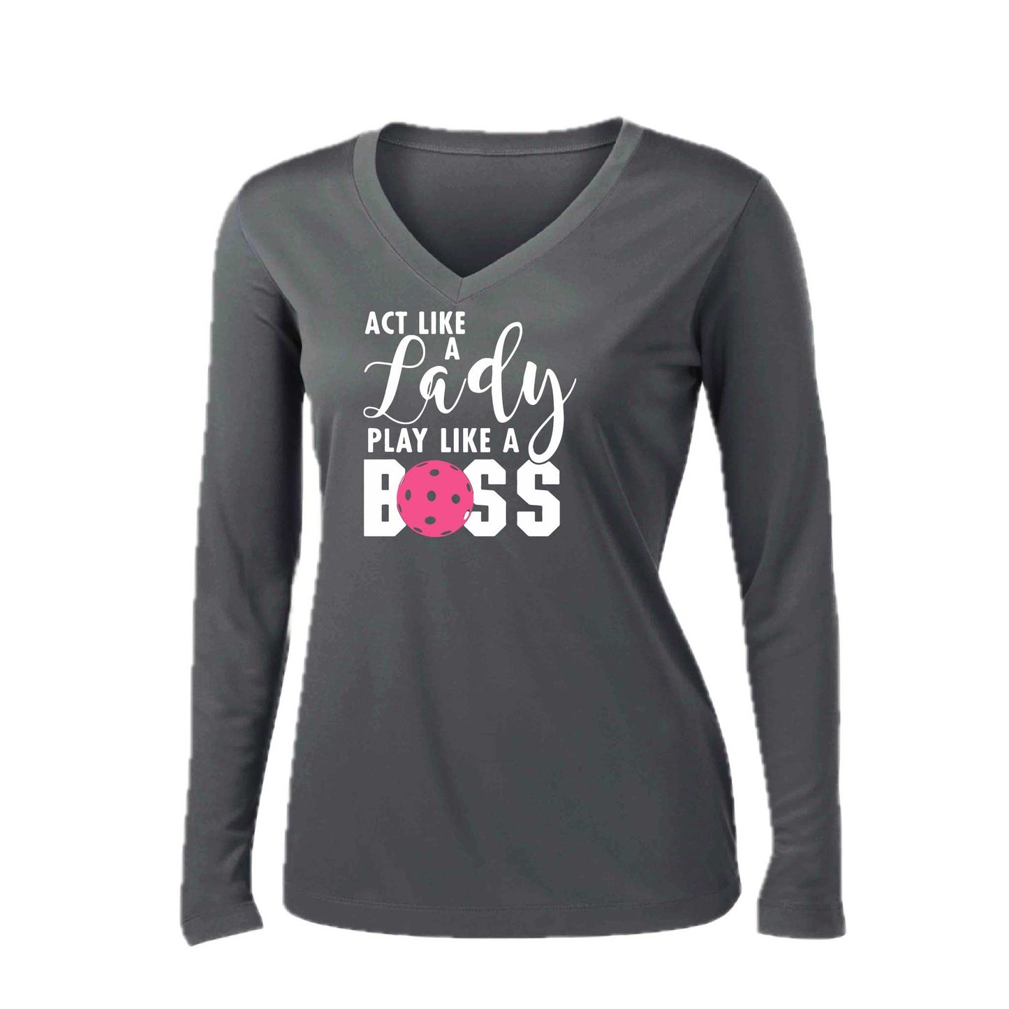 Act Like a Lady Play Like a Boss | Women’s Long Sleeve V-Neck Pickleball Performance T-Shirt | 100% Polyester