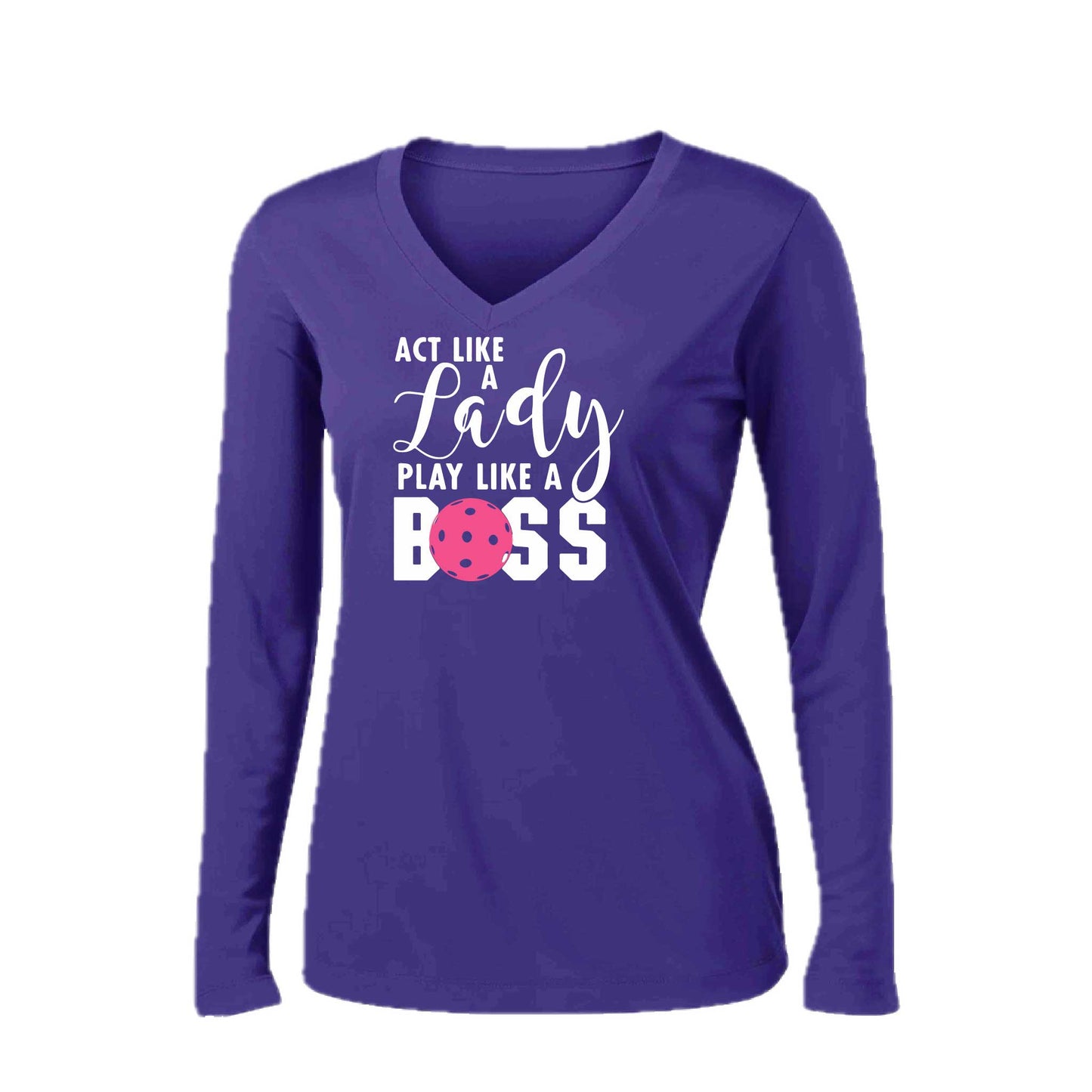 Act Like a Lady Play Like a Boss | Women’s Long Sleeve V-Neck Pickleball Performance T-Shirt | 100% Polyester