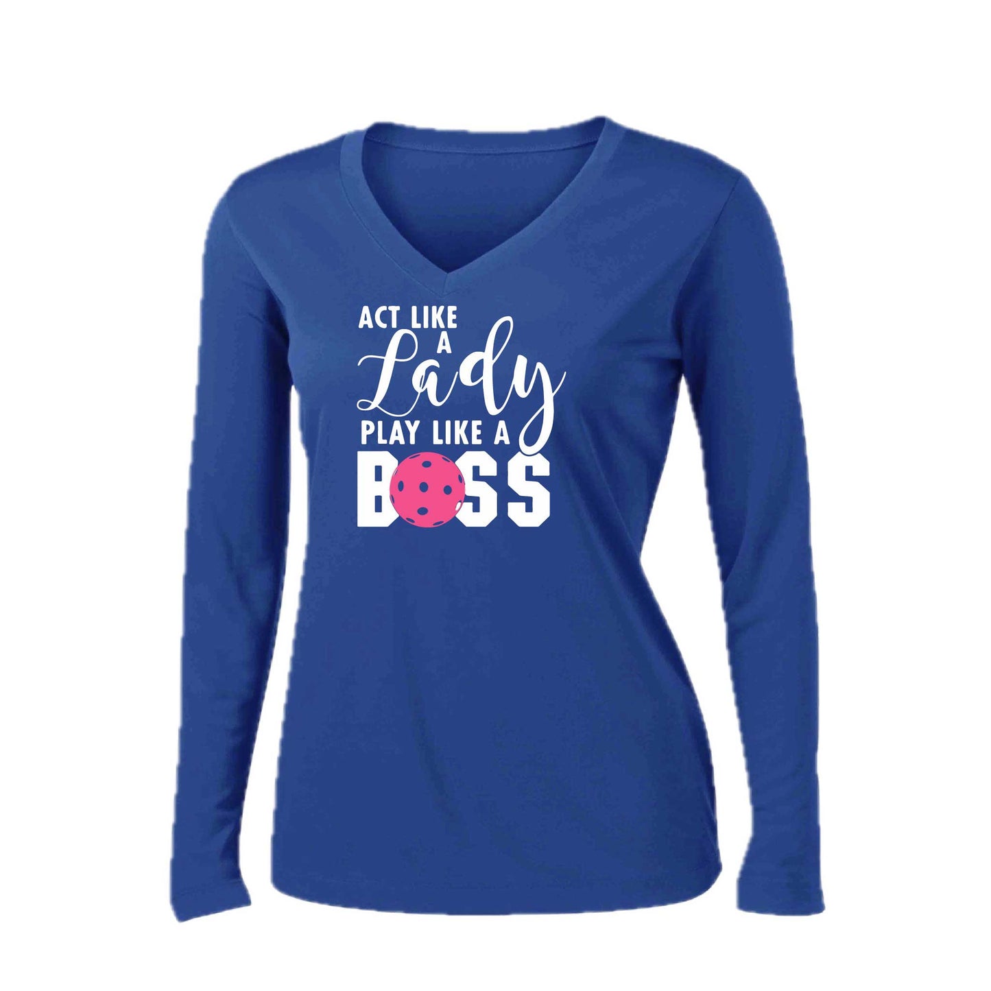 Act Like a Lady Play Like a Boss | Women’s Long Sleeve V-Neck Pickleball Performance T-Shirt | 100% Polyester