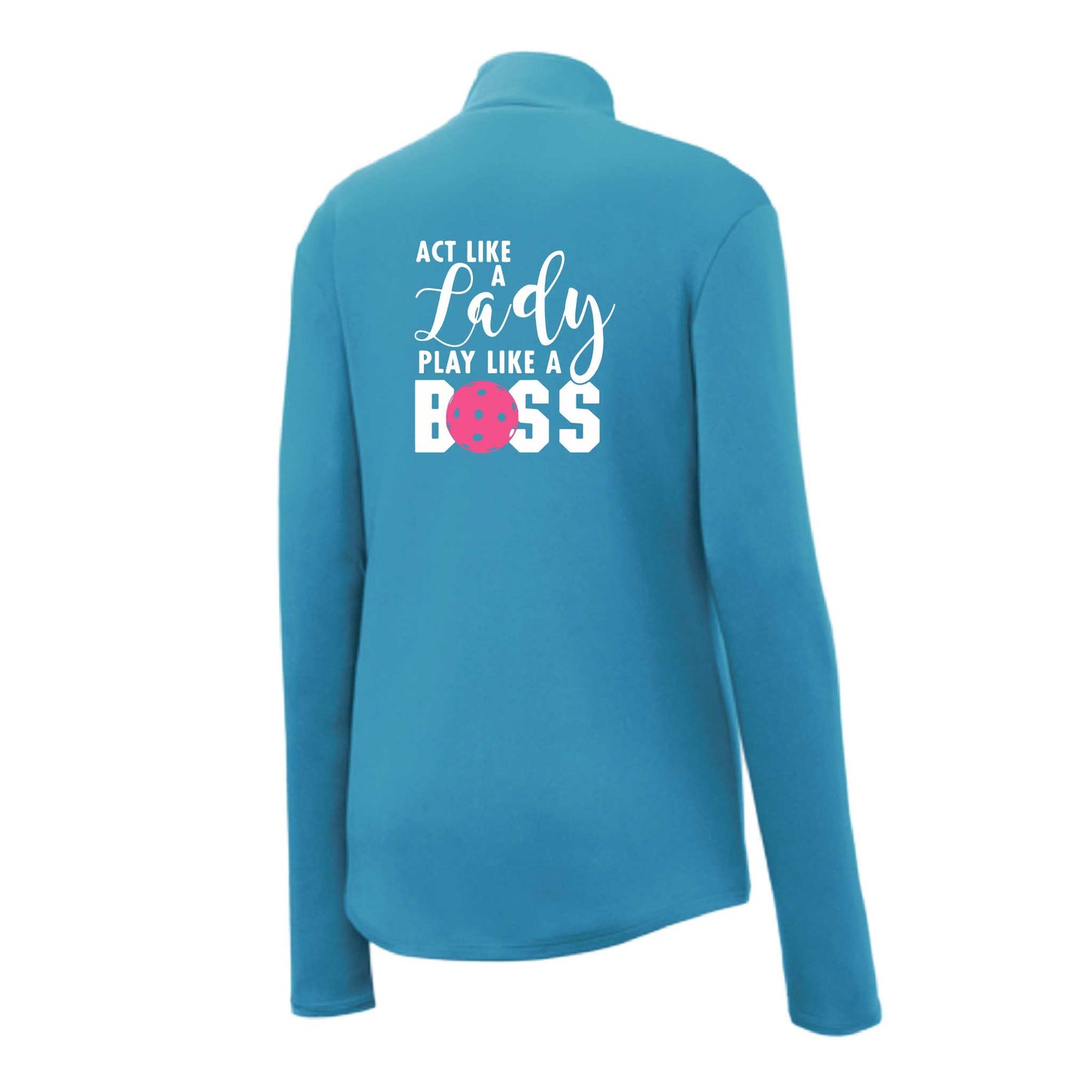 Act Like a Lady Play Like a Boss | Women's 1/4 Zip Pickleball Performance Pullover Shirts | 100% Polyester