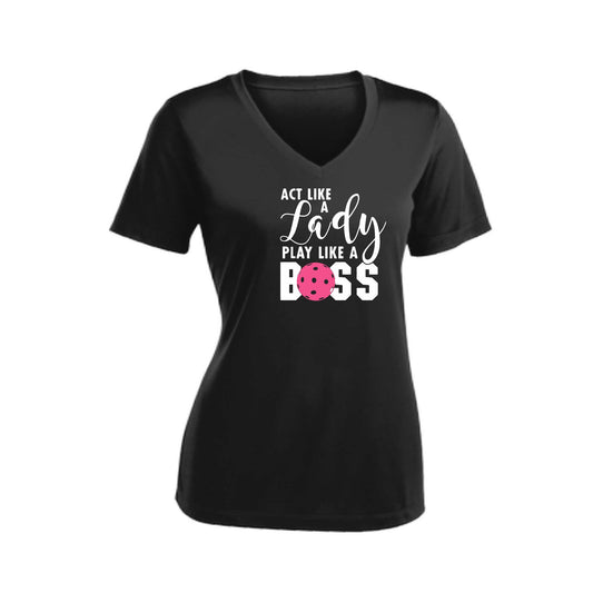 Act Like A Lady Play Like A Boss | Women's Short Sleeve V-Neck Pickleball Performance T-Shirts | 100% Polyester