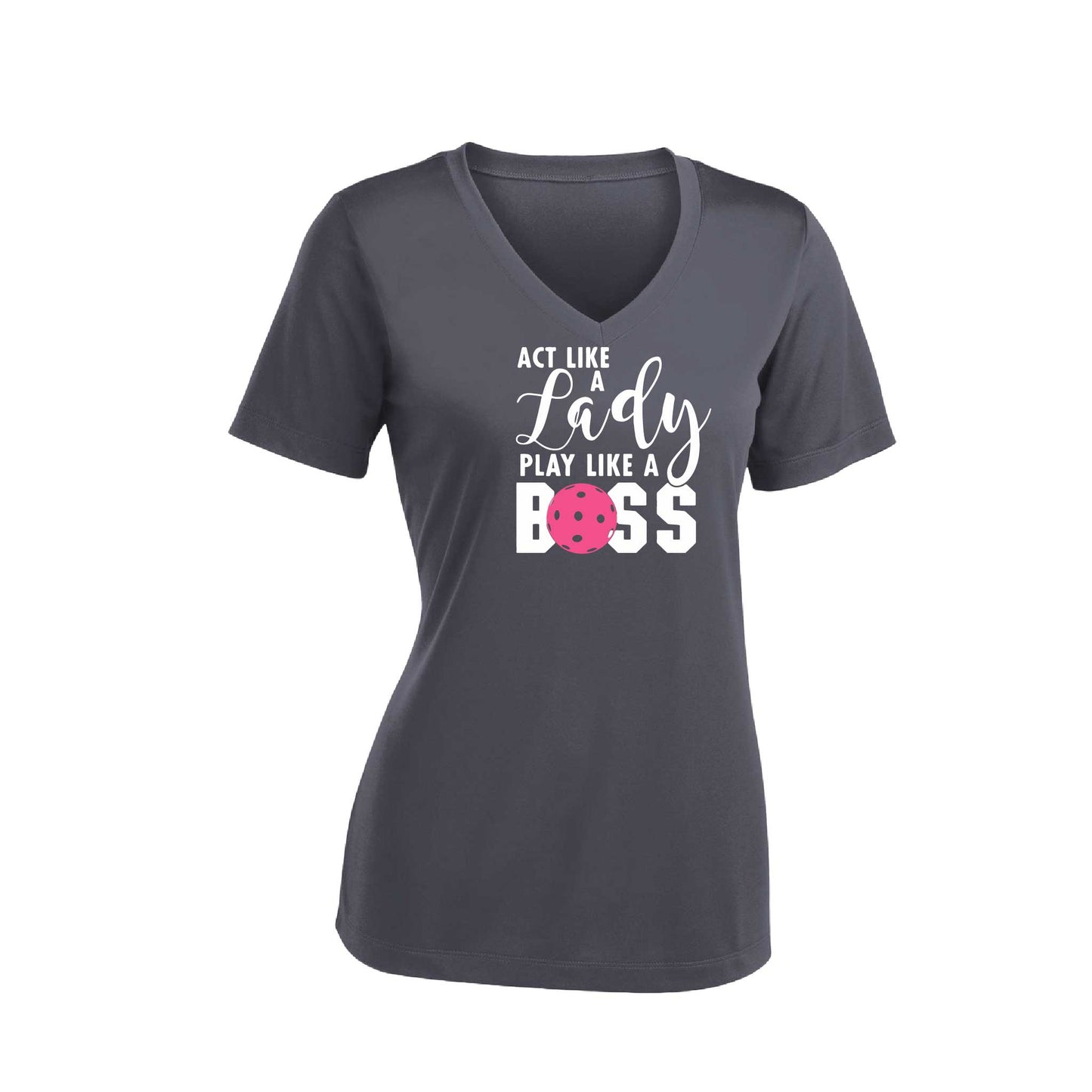 Act Like A Lady Play Like A Boss | Women's Short Sleeve V-Neck Pickleball Performance T-Shirts | 100% Polyester