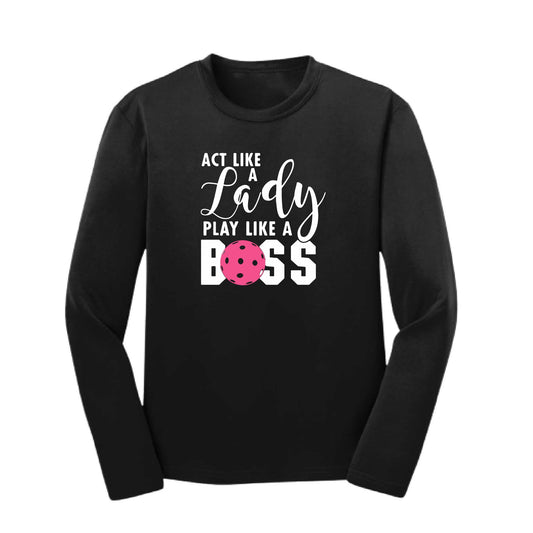 Act Like A Lady Play Like A Boss | Youth Long Sleeve Pickleball Performance T-Shirts | 100% Polyester