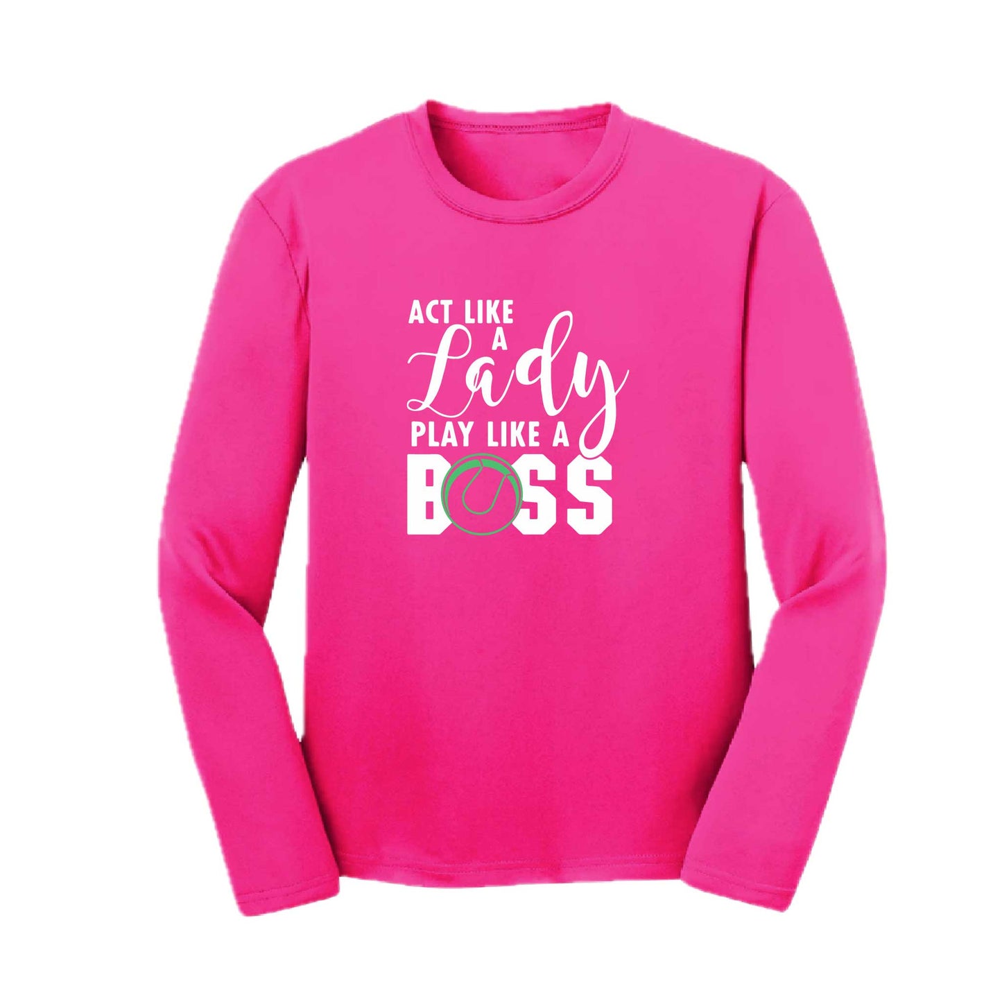 Act Like a Lady Play Like a Boss | Youth Long Sleeve Tennis Performance T-Shirts | 100% Polyester