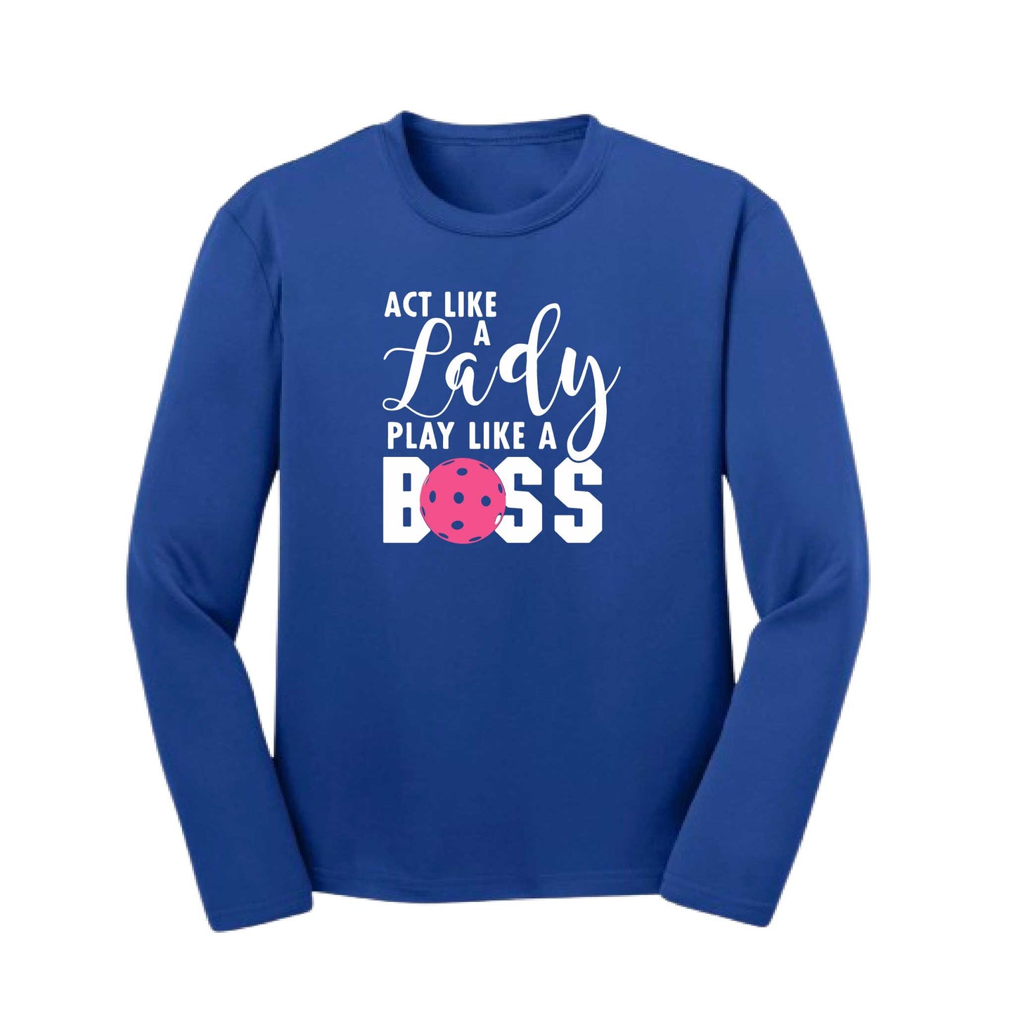 Act Like A Lady Play Like A Boss | Youth Long Sleeve Pickleball Performance T-Shirts | 100% Polyester