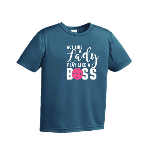Act Like A Lady Play Like A Boss | Youth Short Sleeve Pickleball Performance T-Shirts | 100% Polyester
