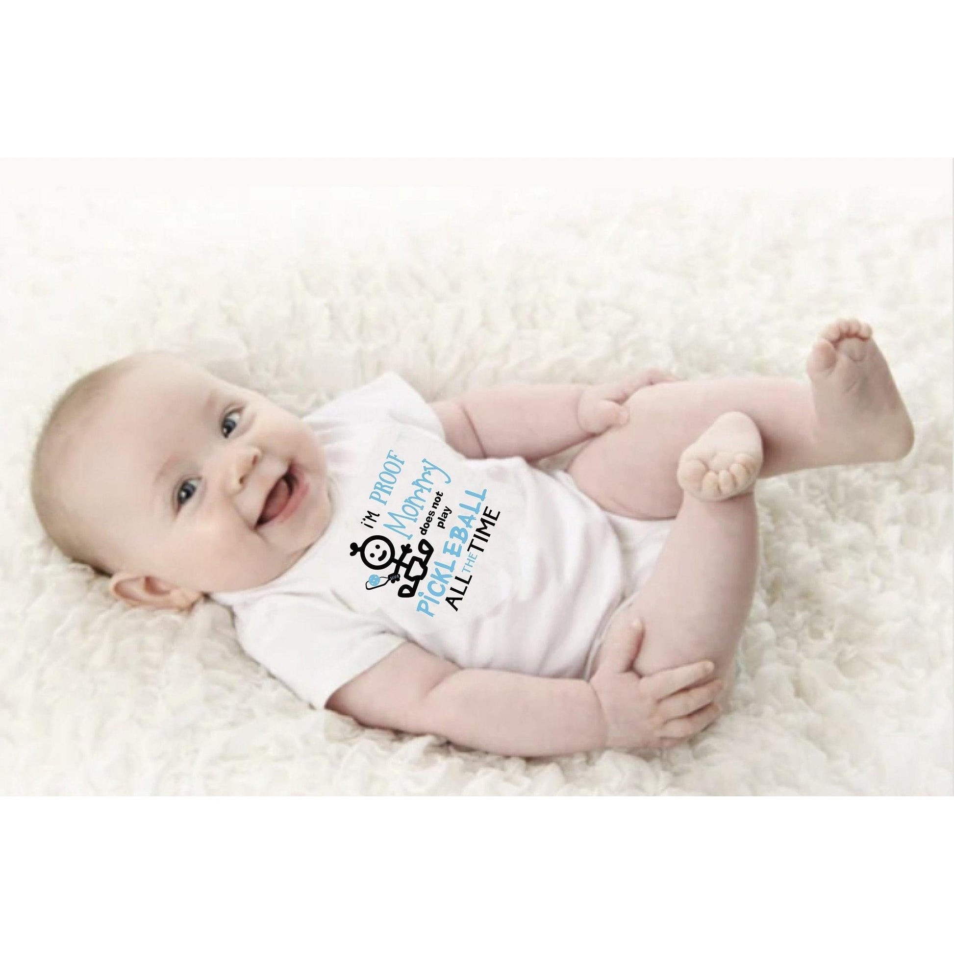 Proof That Mommy Does Not Play Pickleball All The Time | Infant Short Sleeve Onesie | 100% Cotton