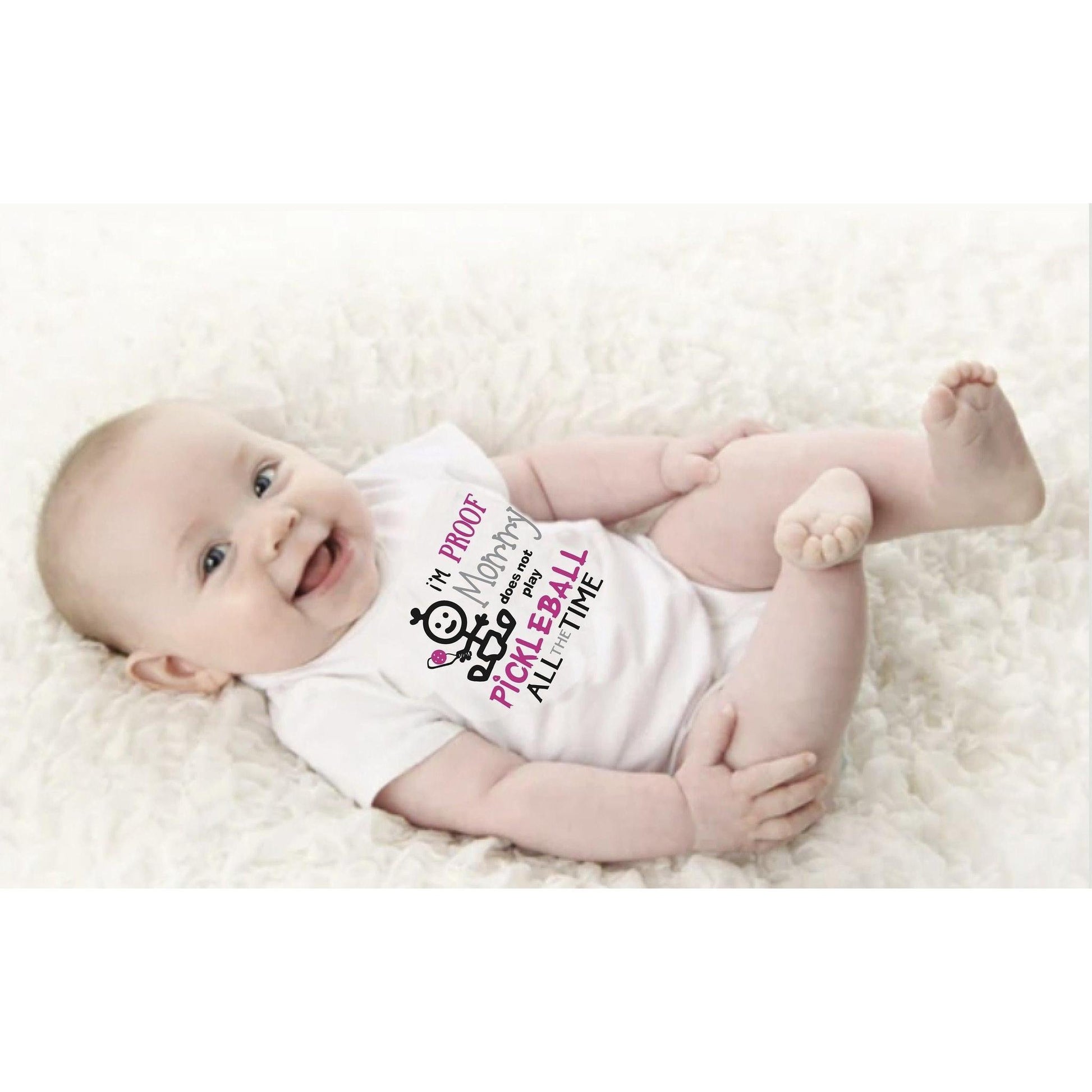 Proof That Mommy Does Not Play Pickleball All The Time | Infant Short Sleeve Onesie | 100% Cotton
