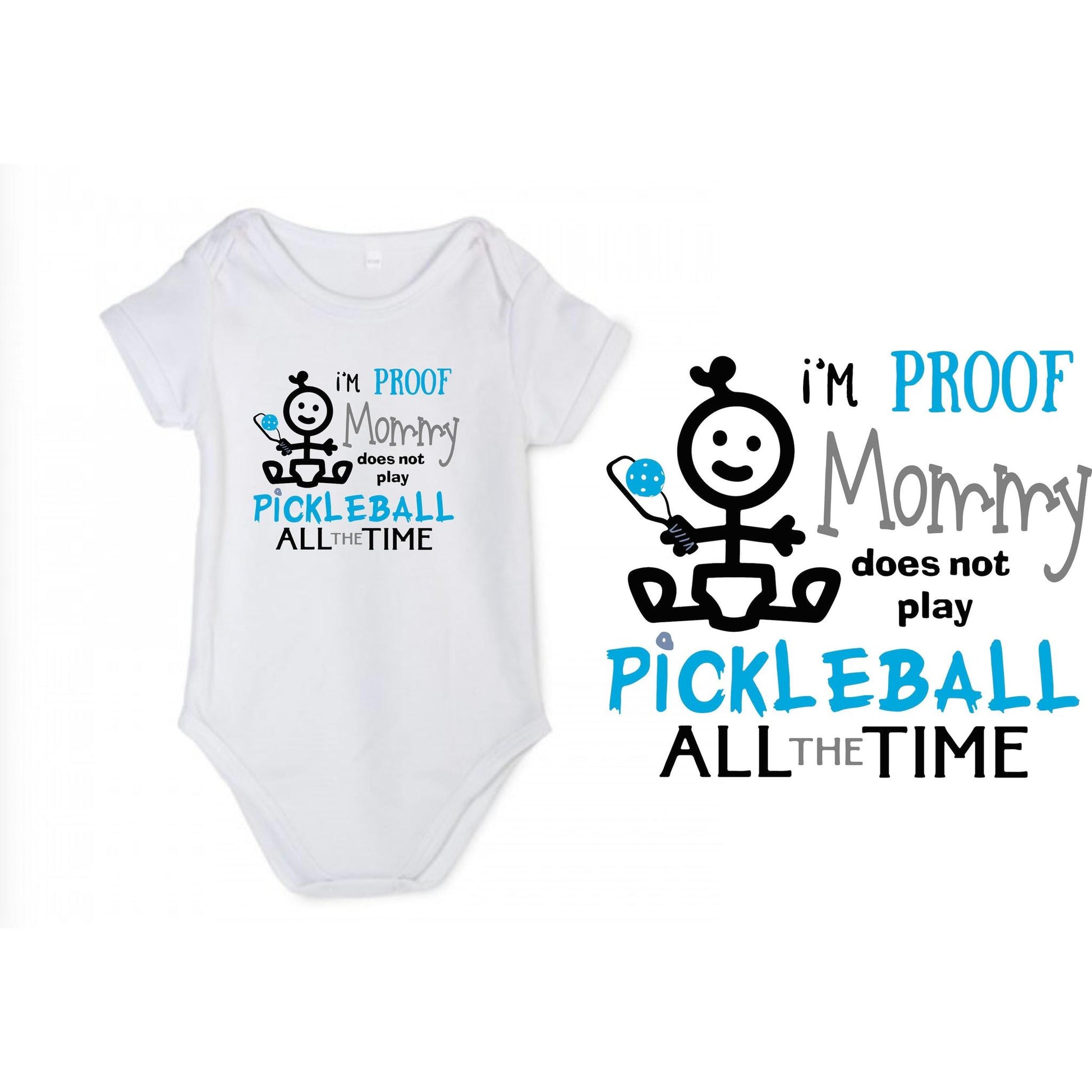 Proof That Mommy Does Not Play Pickleball All The Time | Infant Short Sleeve Onesie | 100% Cotton
