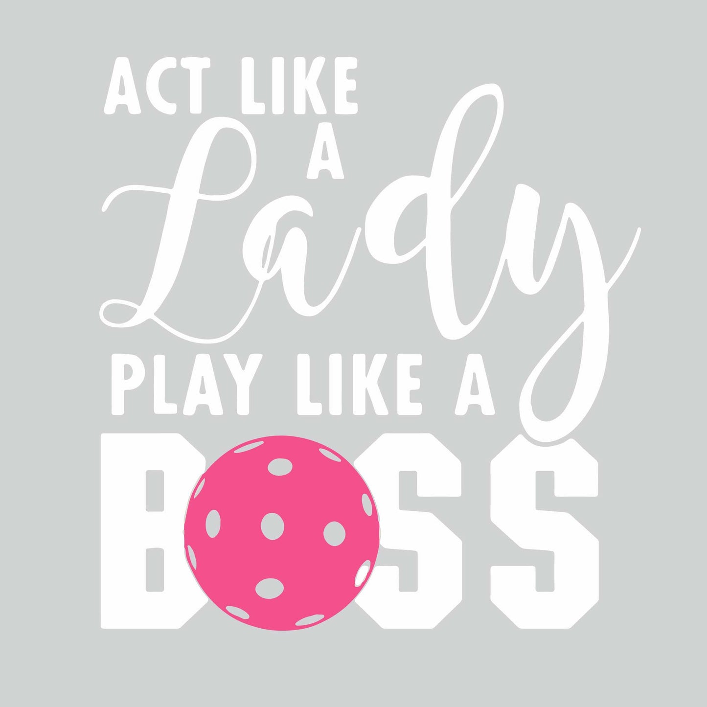 Act Like A Lady Play Like A Boss | Women’s Sleeveless Athletic Pickleball Performance T-Shirt | 100% Polyester