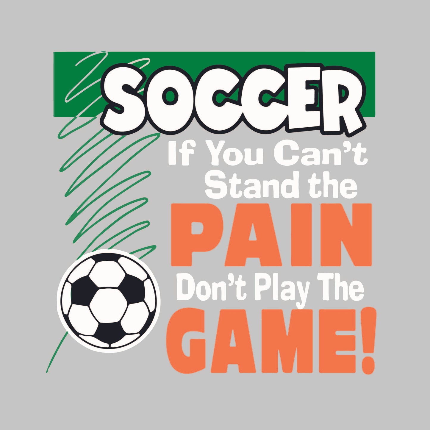 Soccer If You Can't Stand the Pain Don't Play the Game | Women’s Short Sleeve Crewneck Soccer T-Shirts | 100% Polyester