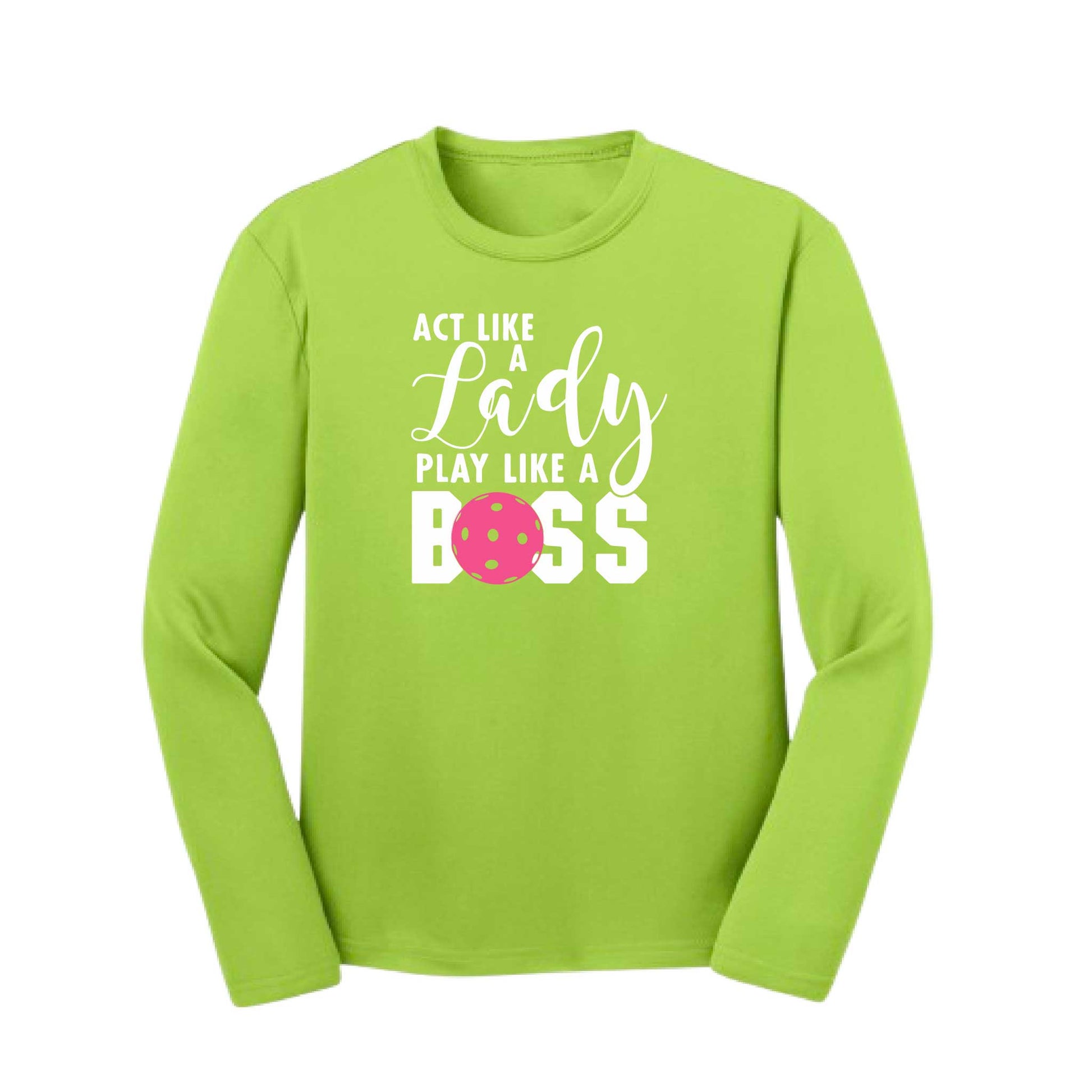 Act Like A Lady Play Like A Boss | Youth Long Sleeve Pickleball Performance T-Shirts | 100% Polyester