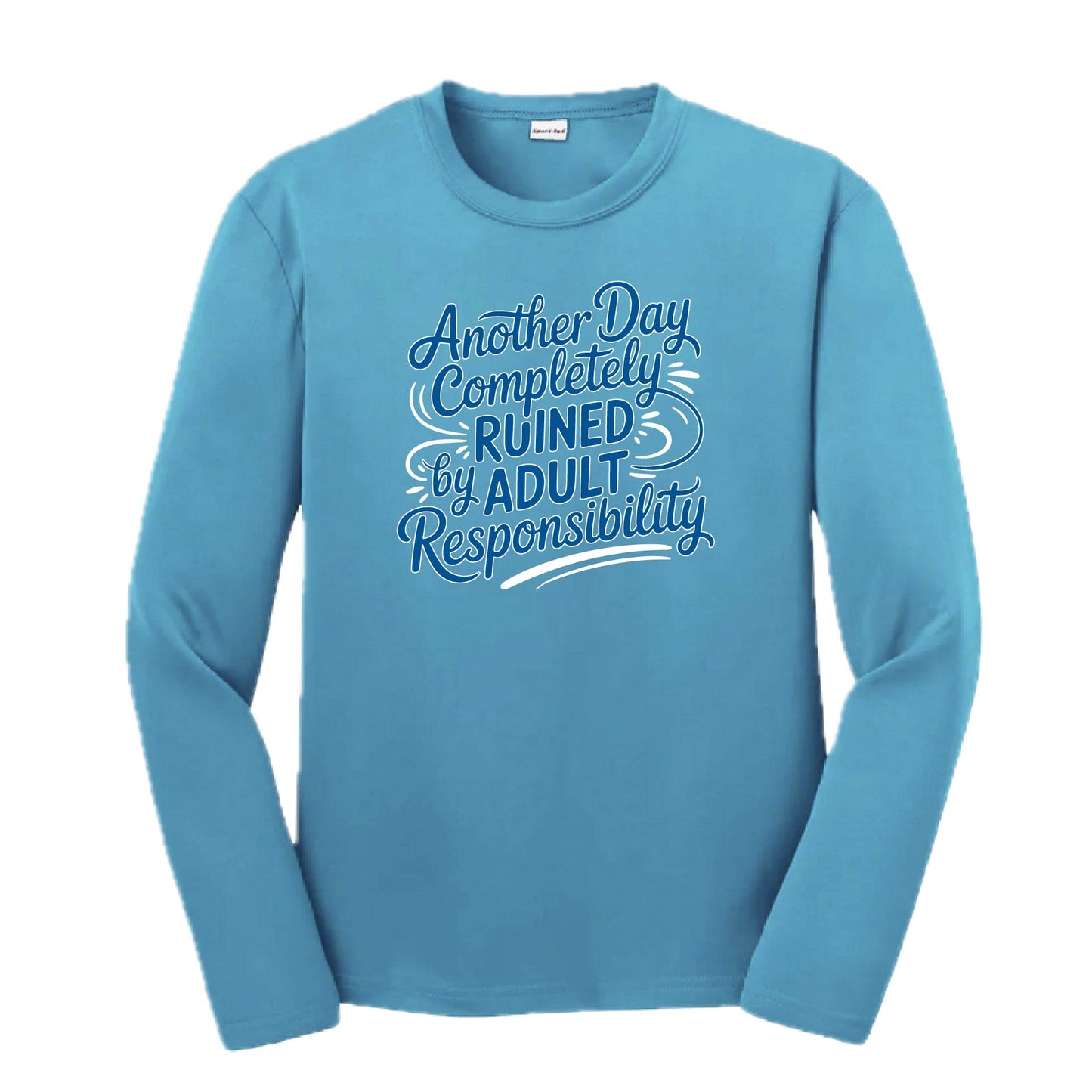 Another Day Ruined Adult Responsibility I Offer | Youth Long Sleeve Performance T-Shirts | 100% Polyester