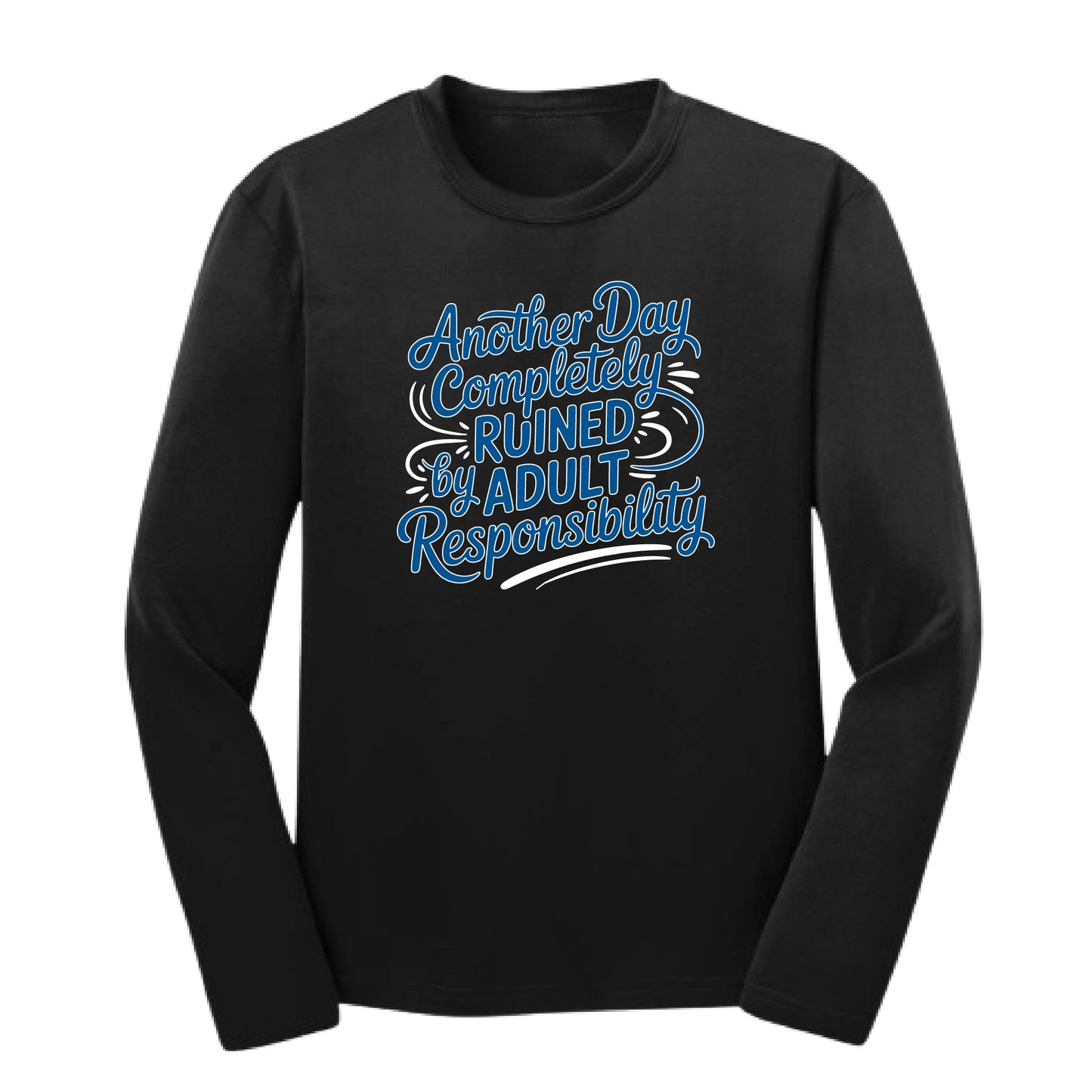 Another Day Ruined Adult Responsibility I Offer | Youth Long Sleeve Performance T-Shirts | 100% Polyester