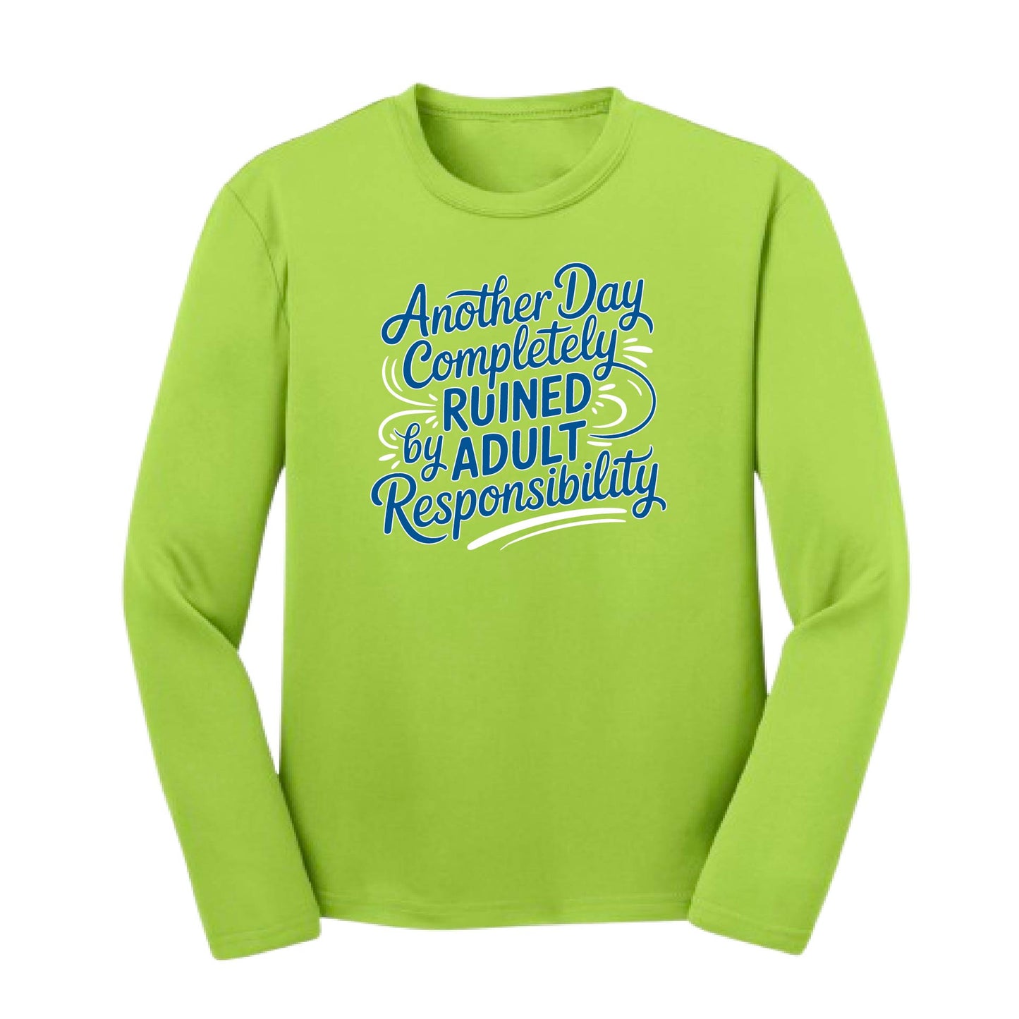 Another Day Ruined Adult Responsibility I Offer | Youth Long Sleeve Performance T-Shirts | 100% Polyester