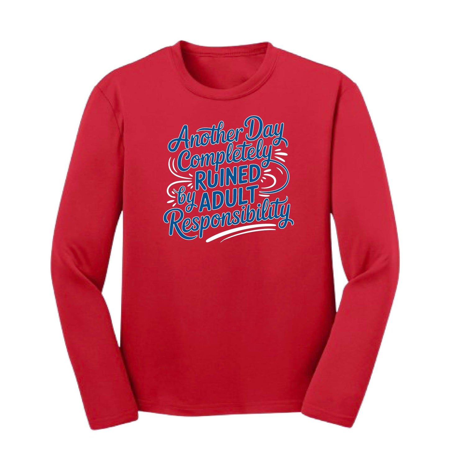 Another Day Ruined Adult Responsibility I Offer | Youth Long Sleeve Performance T-Shirts | 100% Polyester