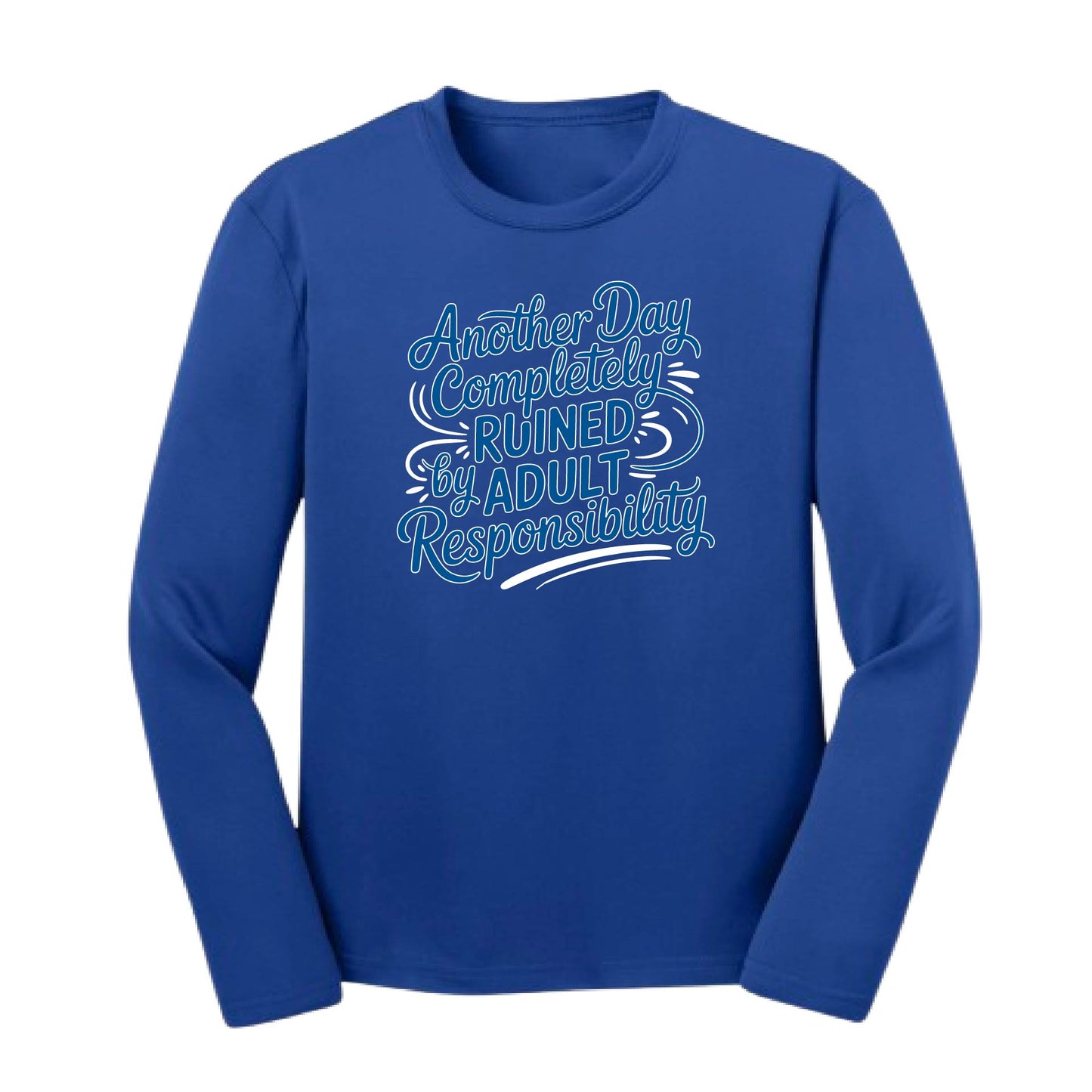 Another Day Ruined Adult Responsibility I Offer | Youth Long Sleeve Performance T-Shirts | 100% Polyester