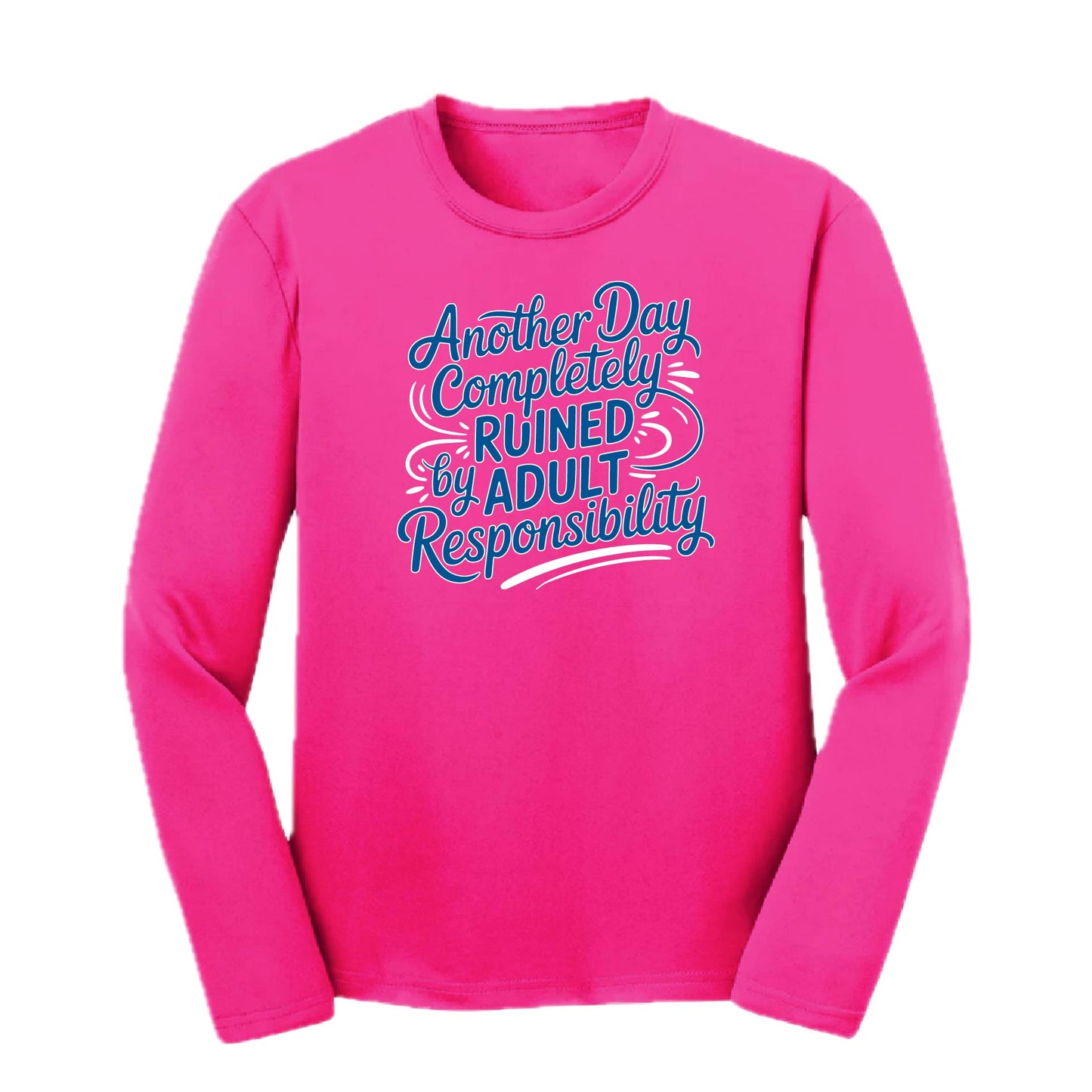 Another Day Ruined Adult Responsibility I Offer | Youth Long Sleeve Performance T-Shirts | 100% Polyester