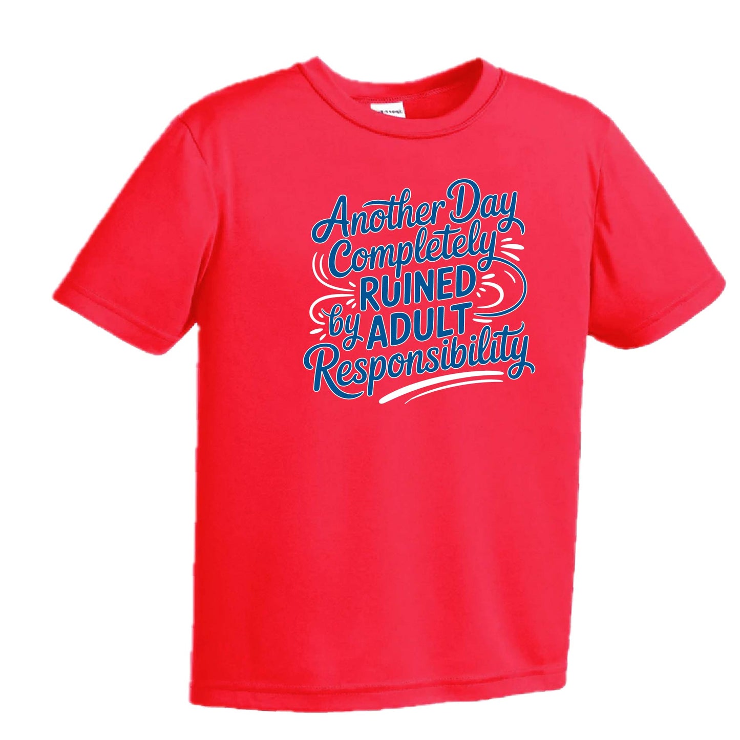 Another Day Ruined Adult Responsibility I Offer | Youth Short Sleeve Performance T-Shirts | 100% Polyester