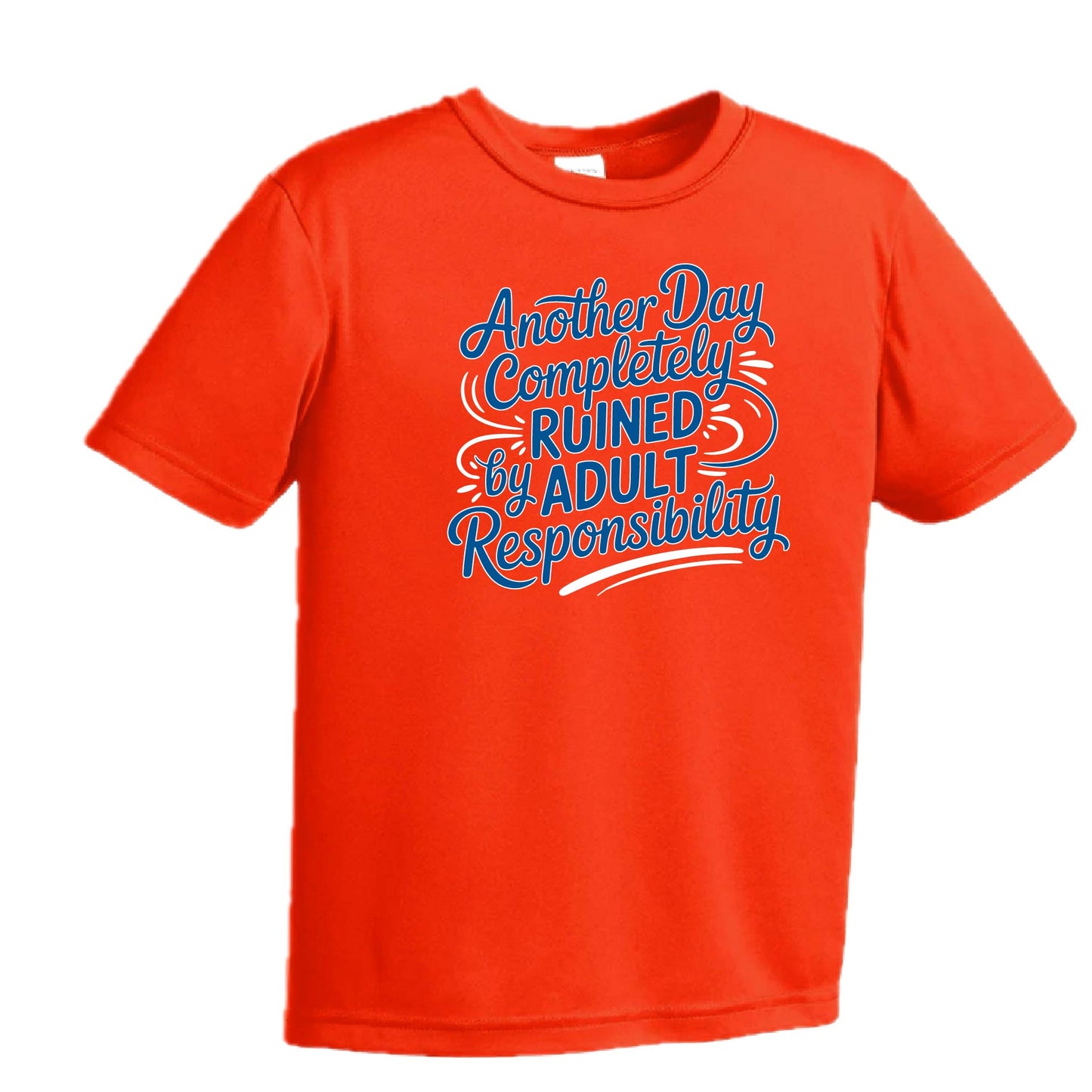 Another Day Ruined Adult Responsibility I Offer | Youth Short Sleeve Performance T-Shirts | 100% Polyester