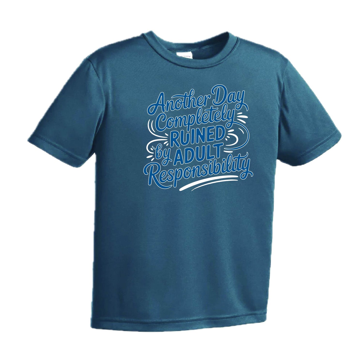 Another Day Ruined Adult Responsibility I Offer | Youth Short Sleeve Performance T-Shirts | 100% Polyester