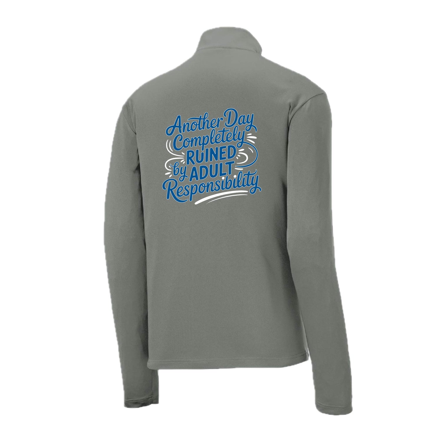 Another Day Ruined Adult Responsibility | Men's 1/4 Zip Long Sleeve Pullover Athletic Performance Shirt | 100% Polyester
