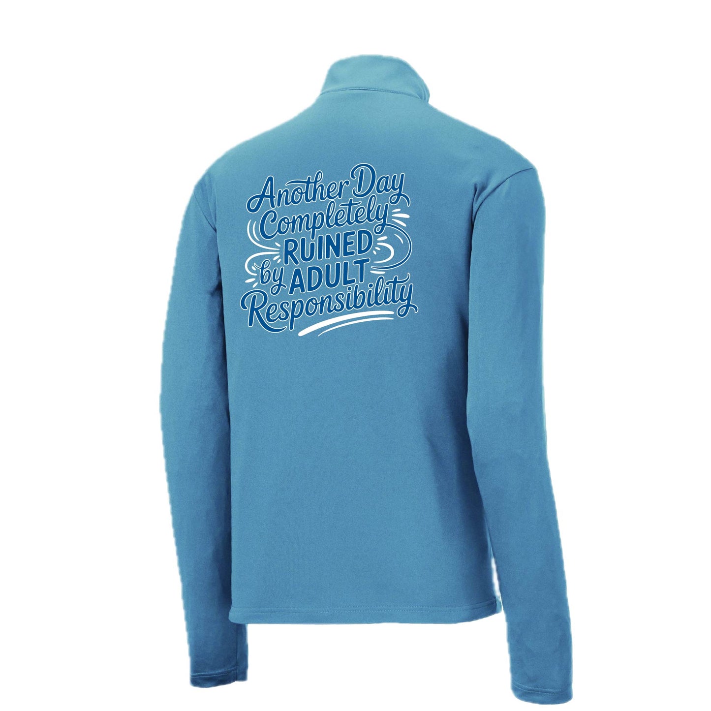 Another Day Ruined Adult Responsibility | Men's 1/4 Zip Long Sleeve Pullover Athletic Performance Shirt | 100% Polyester