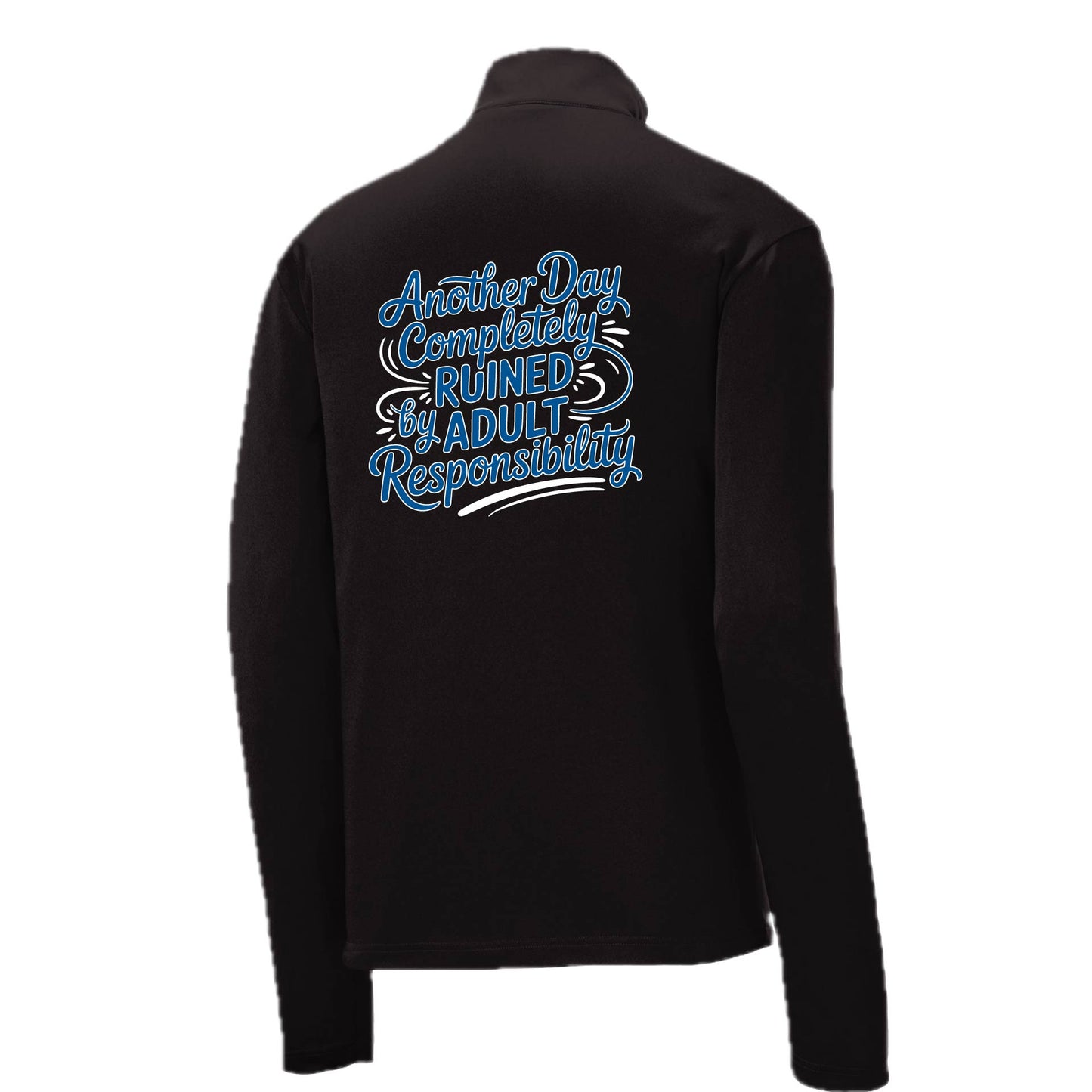 Another Day Ruined Adult Responsibility | Men's 1/4 Zip Long Sleeve Pullover Athletic Performance Shirt | 100% Polyester