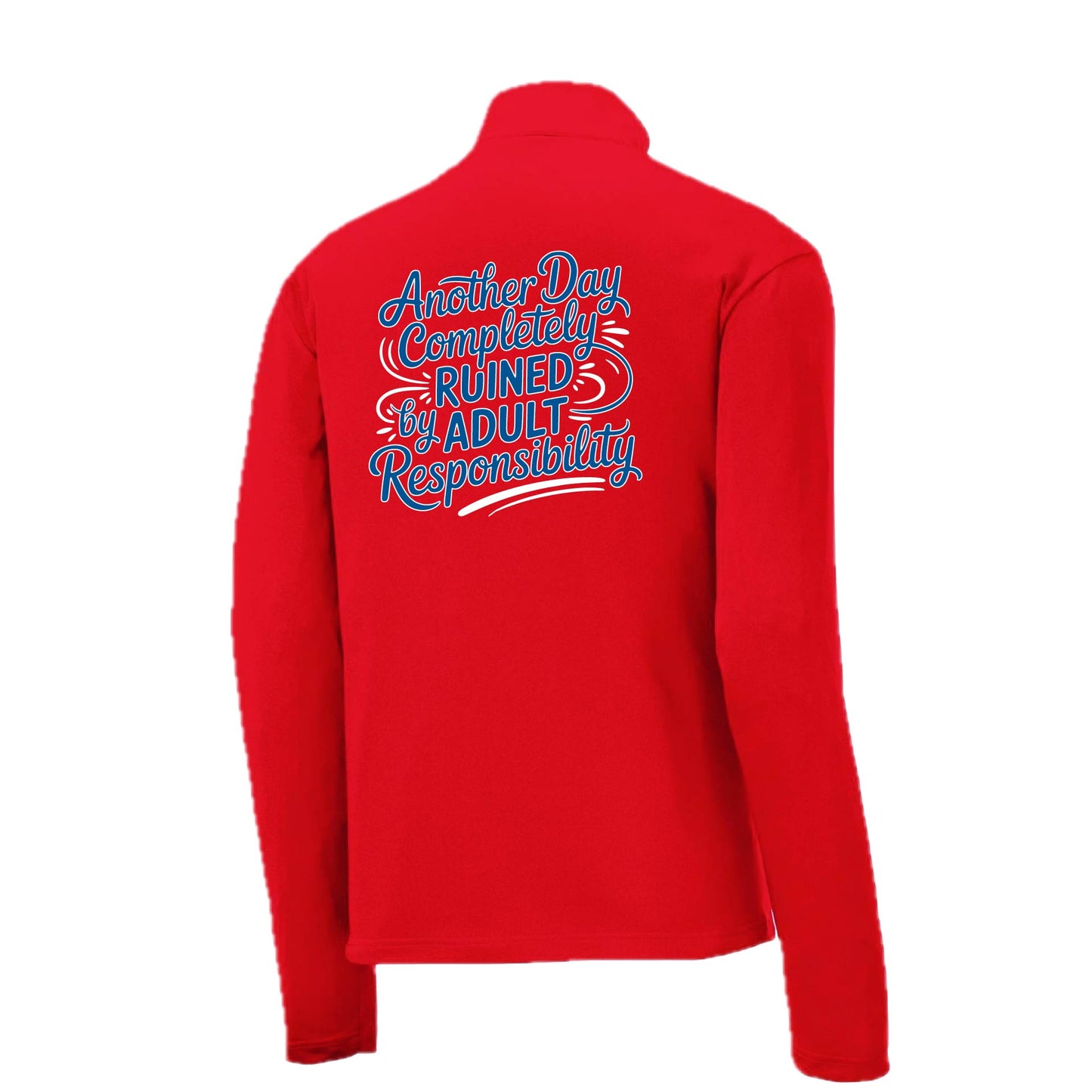 Another Day Ruined Adult Responsibility | Men's 1/4 Zip Long Sleeve Pullover Athletic Performance Shirt | 100% Polyester