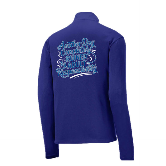 Another Day Ruined Adult Responsibility | Men's 1/4 Zip Long Sleeve Pullover Athletic Performance Shirt | 100% Polyester