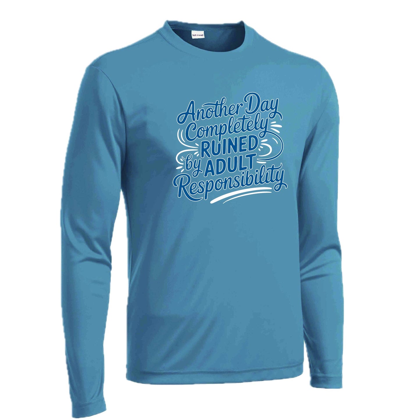 Another Day Ruined Adult Responsibility | Men's Long Sleeve Athletic Performance T-Shirt | 100% Polyester