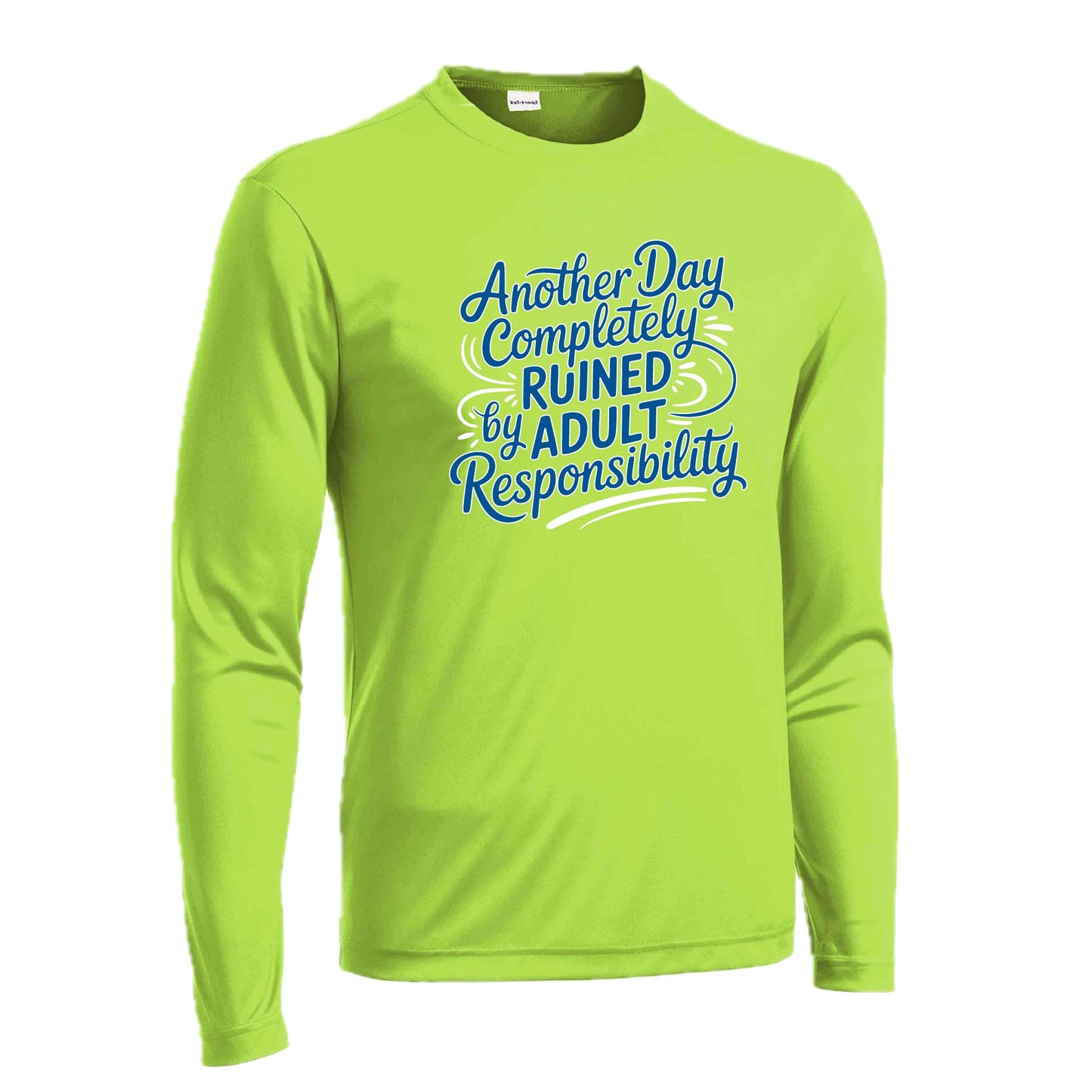 Another Day Ruined Adult Responsibility | Men's Long Sleeve Athletic Performance T-Shirt | 100% Polyester