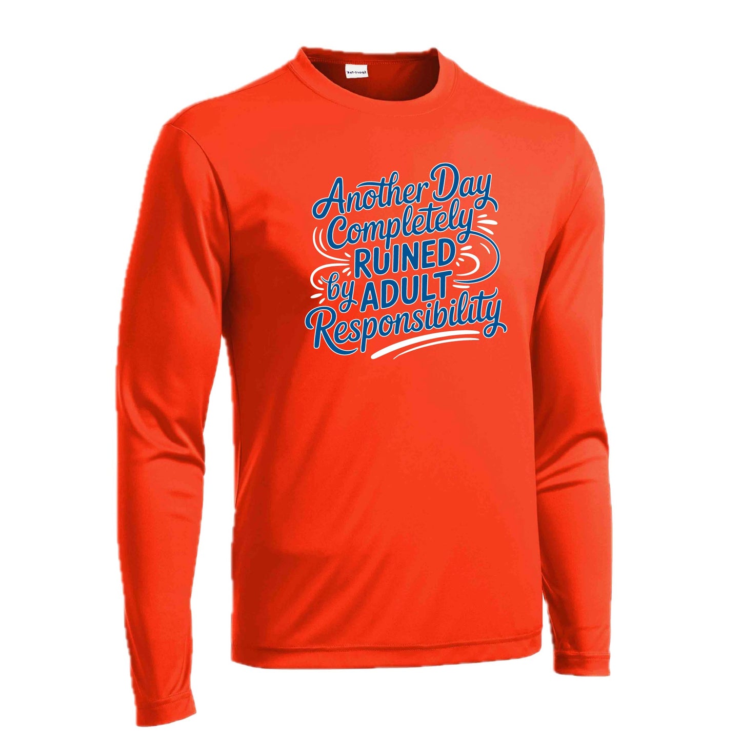 Another Day Ruined Adult Responsibility | Men's Long Sleeve Athletic Performance T-Shirt | 100% Polyester