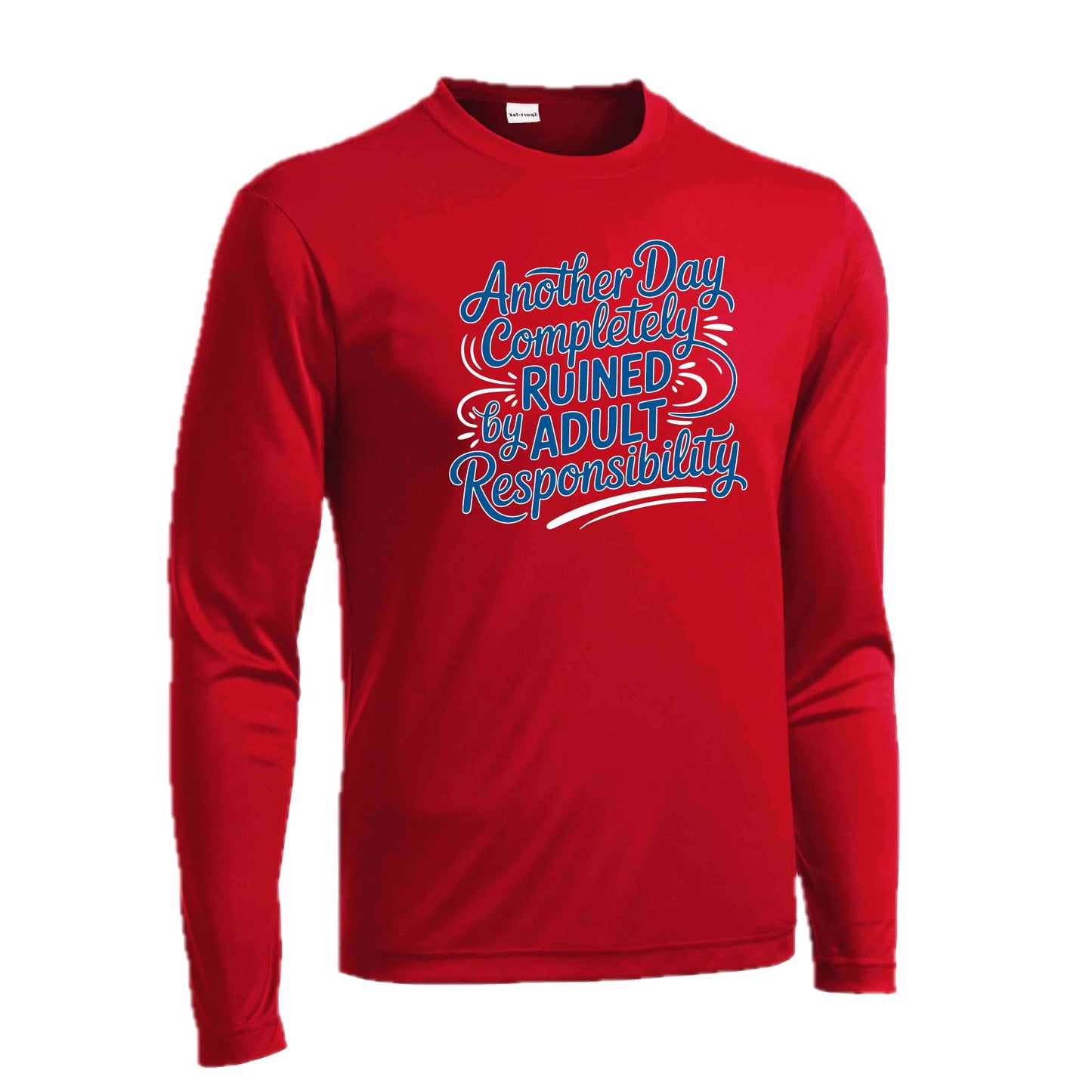 Another Day Ruined Adult Responsibility | Men's Long Sleeve Athletic Performance T-Shirt | 100% Polyester