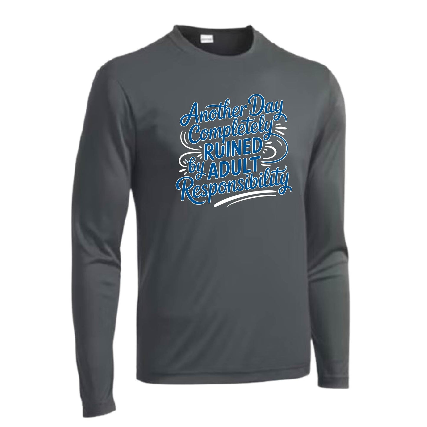 Another Day Ruined Adult Responsibility | Men's Long Sleeve Athletic Performance T-Shirt | 100% Polyester