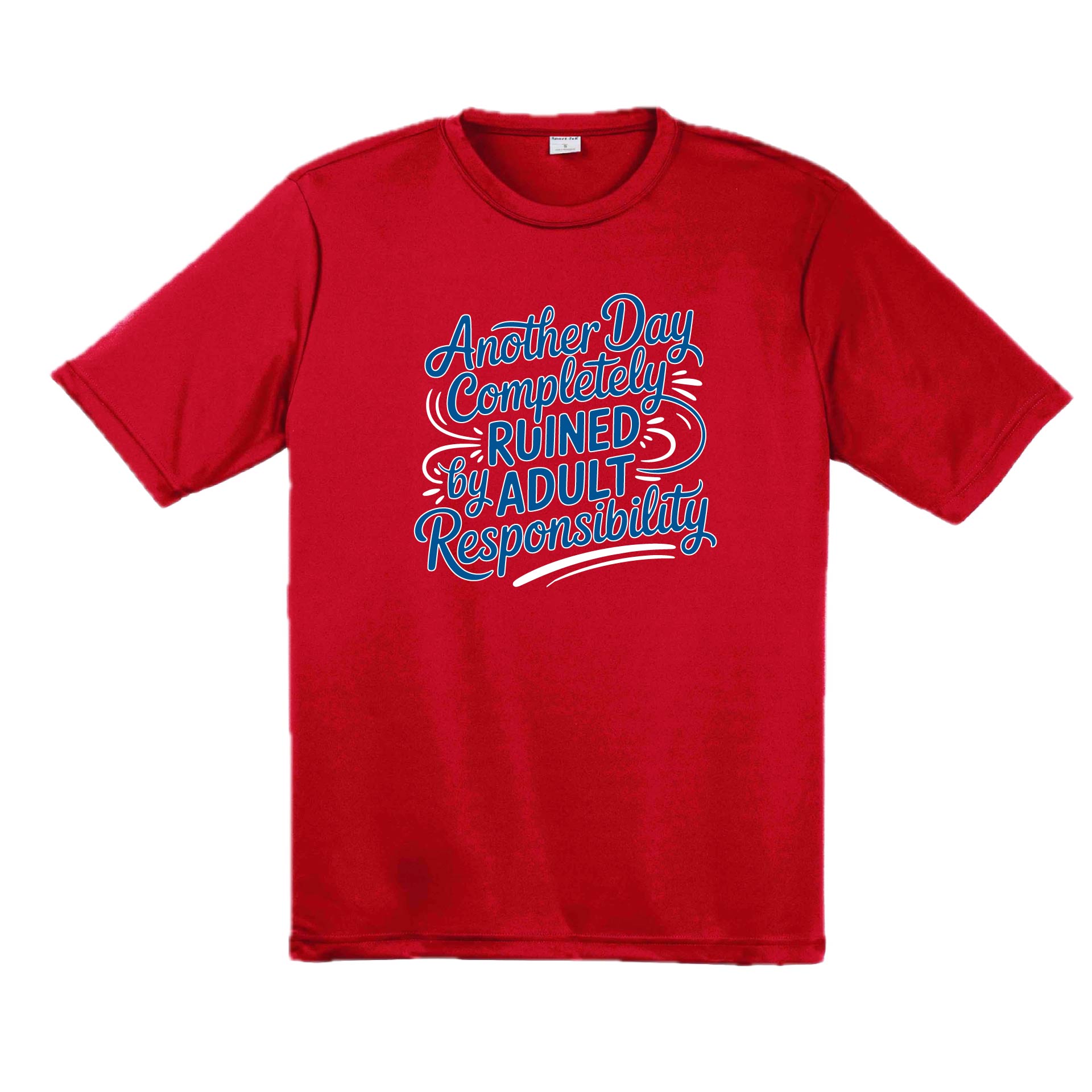 Another Day Ruined Adult Responsibility | Men's Short Sleeve Athletic Performance T-Shirt | 100% Polyester