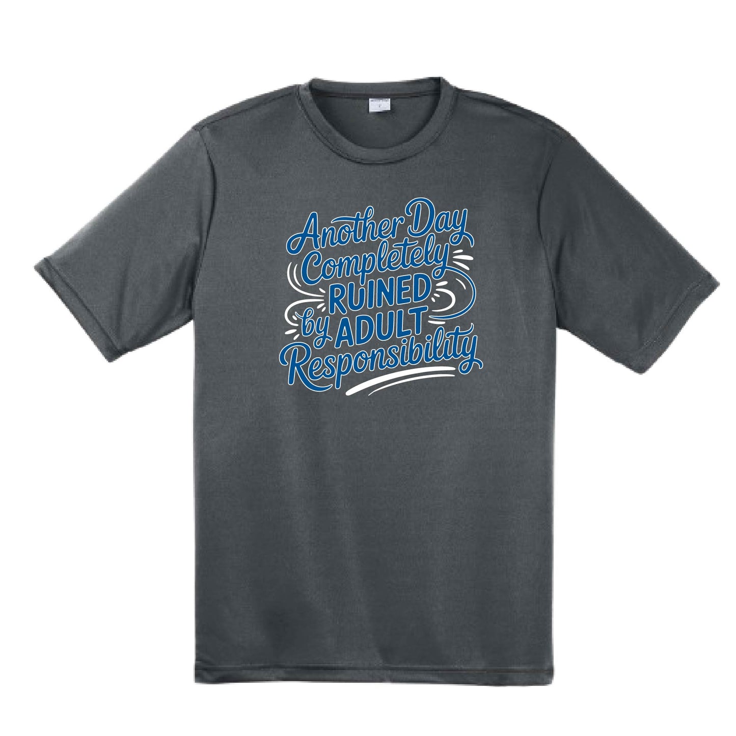 Another Day Ruined Adult Responsibility | Men's Short Sleeve Athletic Performance T-Shirt | 100% Polyester