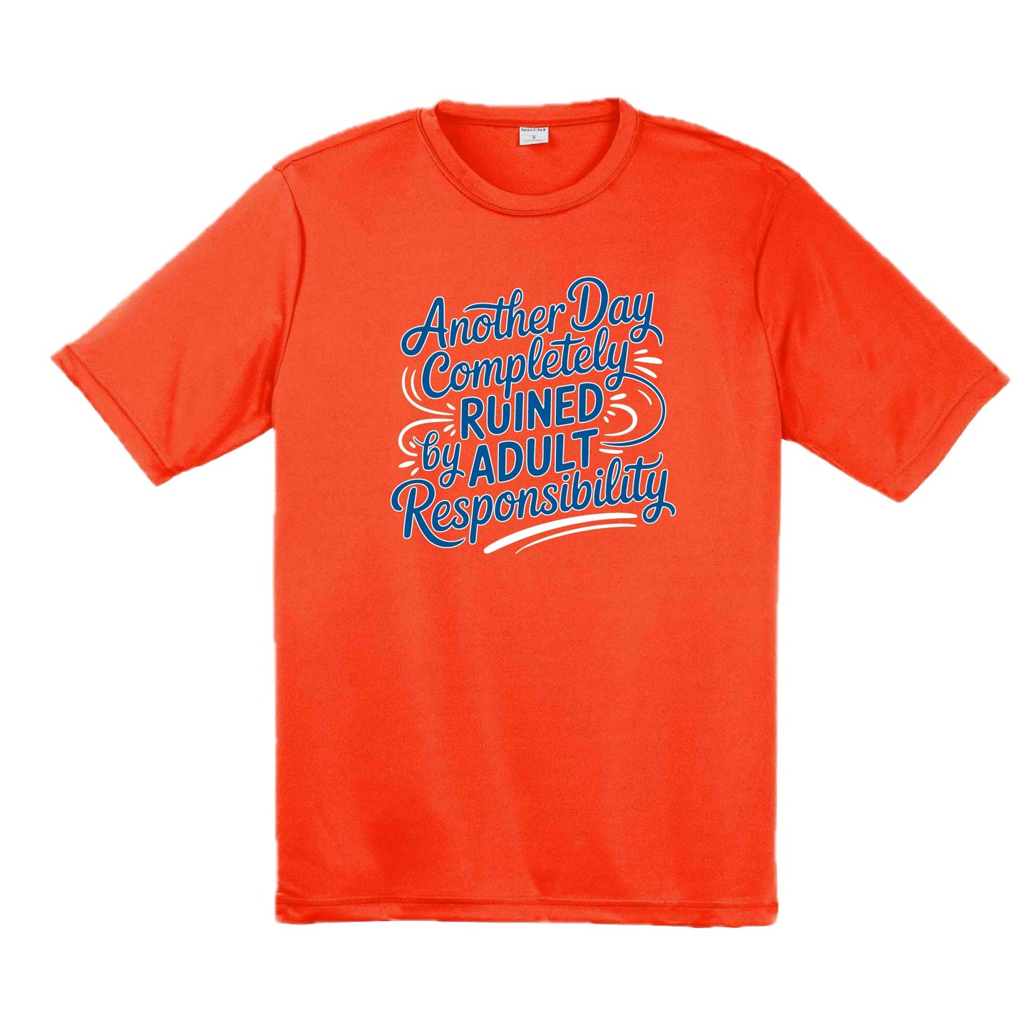 Another Day Ruined Adult Responsibility | Men's Short Sleeve Athletic Performance T-Shirt | 100% Polyester