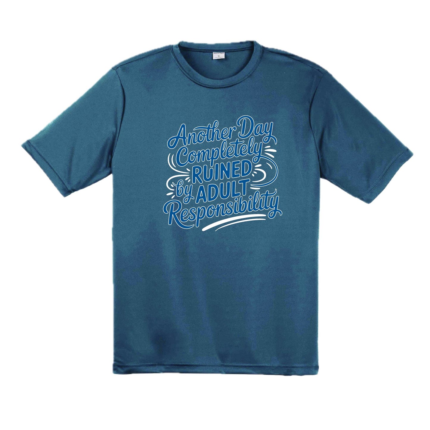 Another Day Ruined Adult Responsibility | Men's Short Sleeve Athletic Performance T-Shirt | 100% Polyester